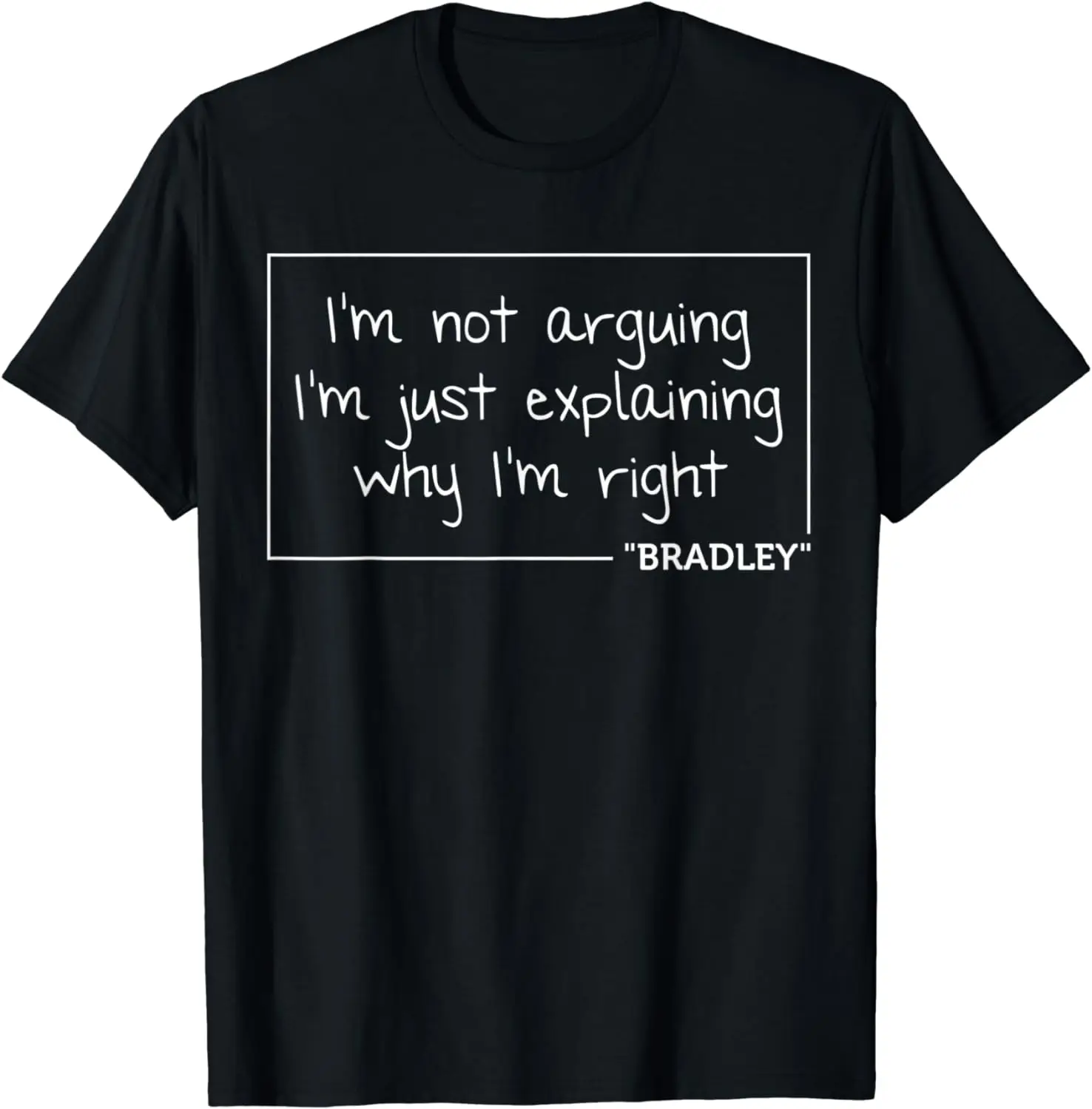 

BRADLEY Quote Funny Birthday Personalized Name Gift Idea T-Shirt