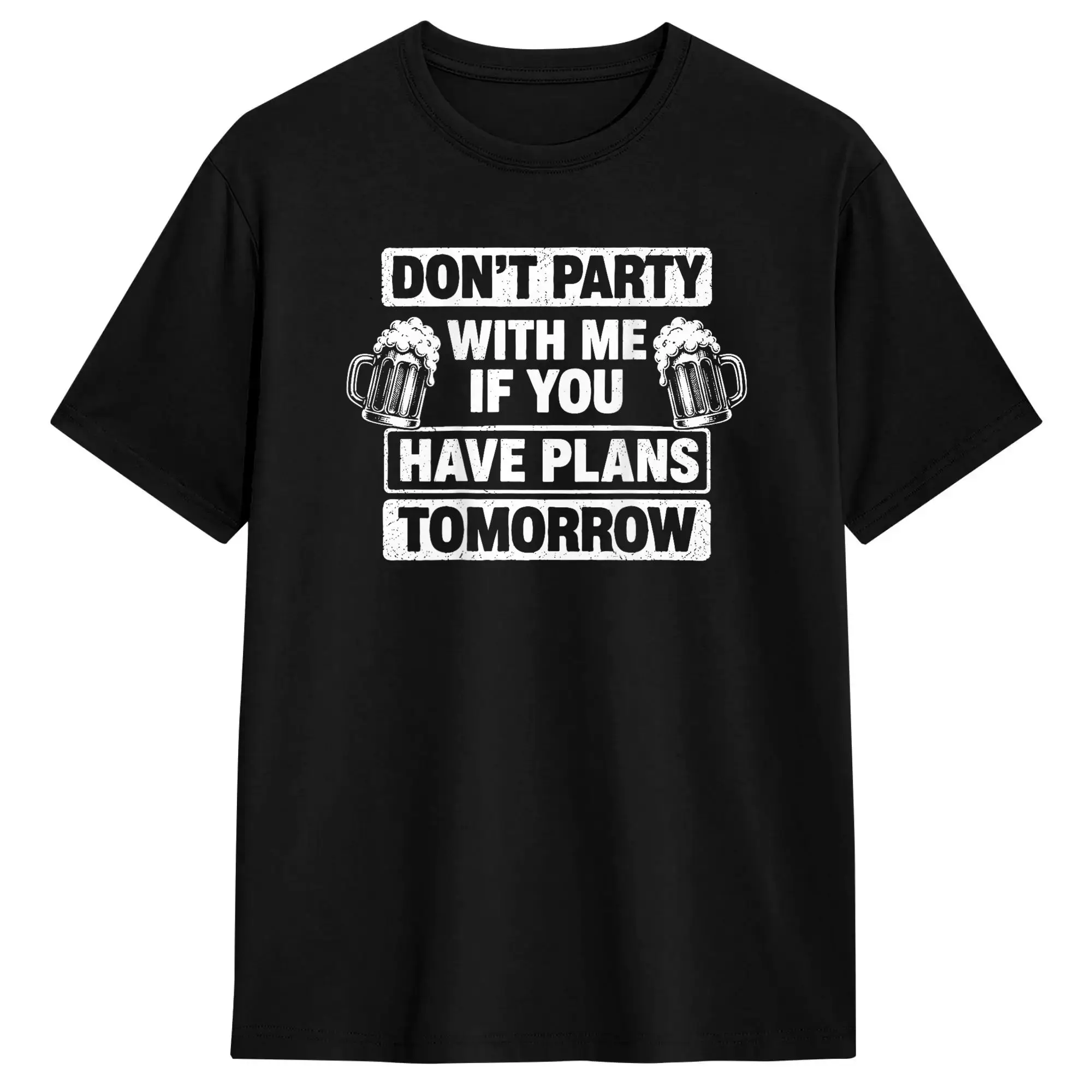 Don't Party with Me If You Have Plans Tomorrow T Shirt Summer  Streetwear T-Shirts 100 Cotton Trendy Cool Tee Shirt For Men