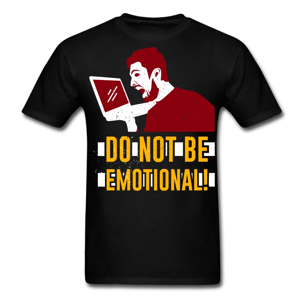 Do not be emotional shirt Funny Gift for Gamer T-Shirt Size S-6XL