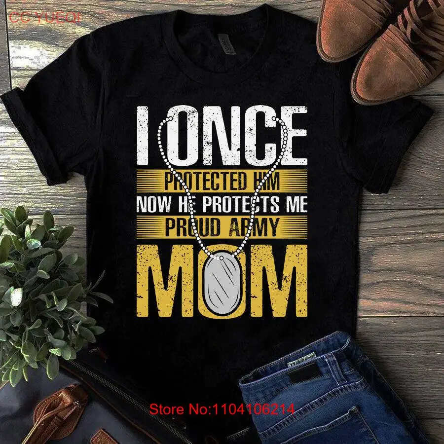 

I Once Protected Him Now He Protects Me Proud Army Mom Tshirt