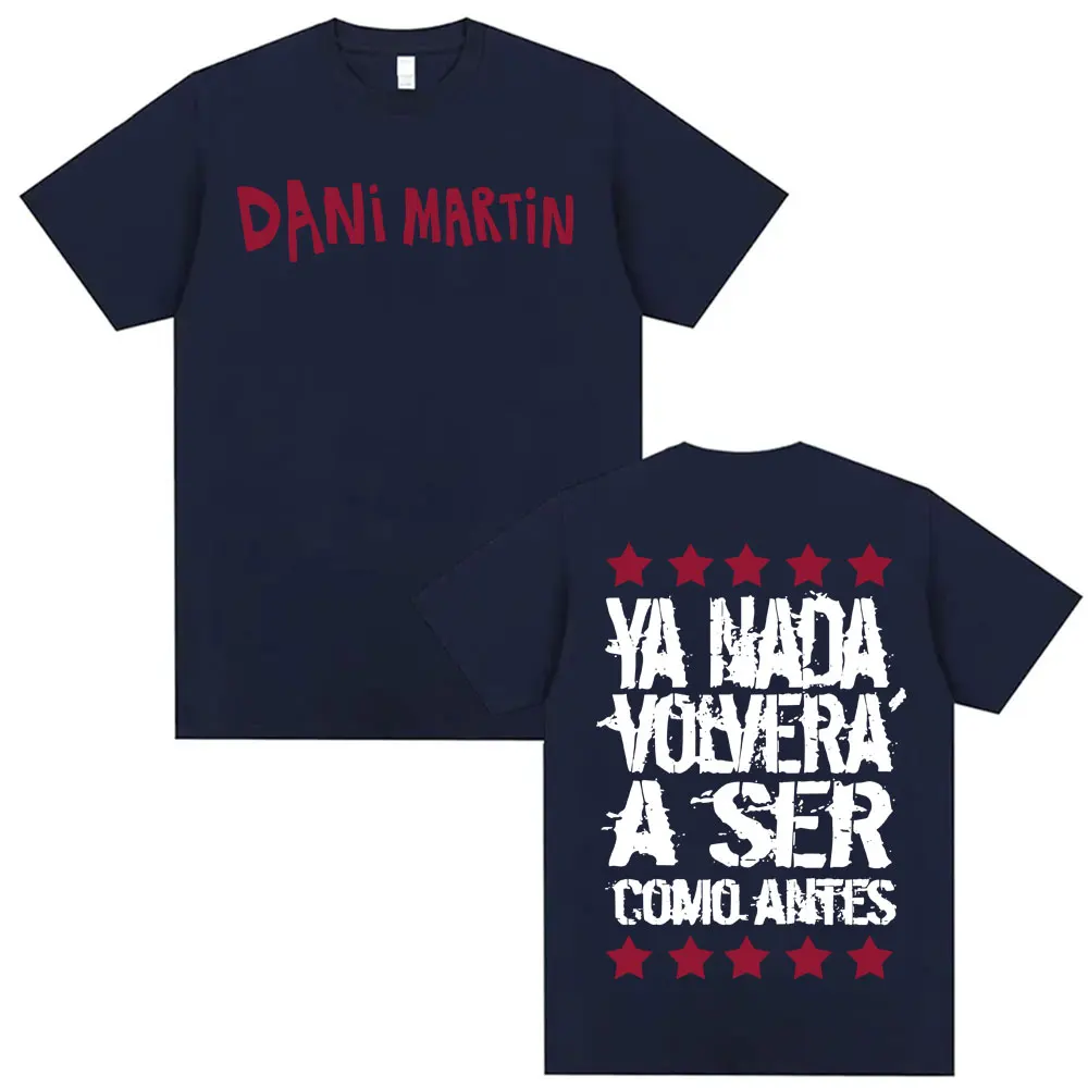Dani Martin Ya Nada Volvera A Ser Como Antes T Shirts Men's Women Casual Cotton Oversized T Shirt Fashion Gothic Vintage T-shirt