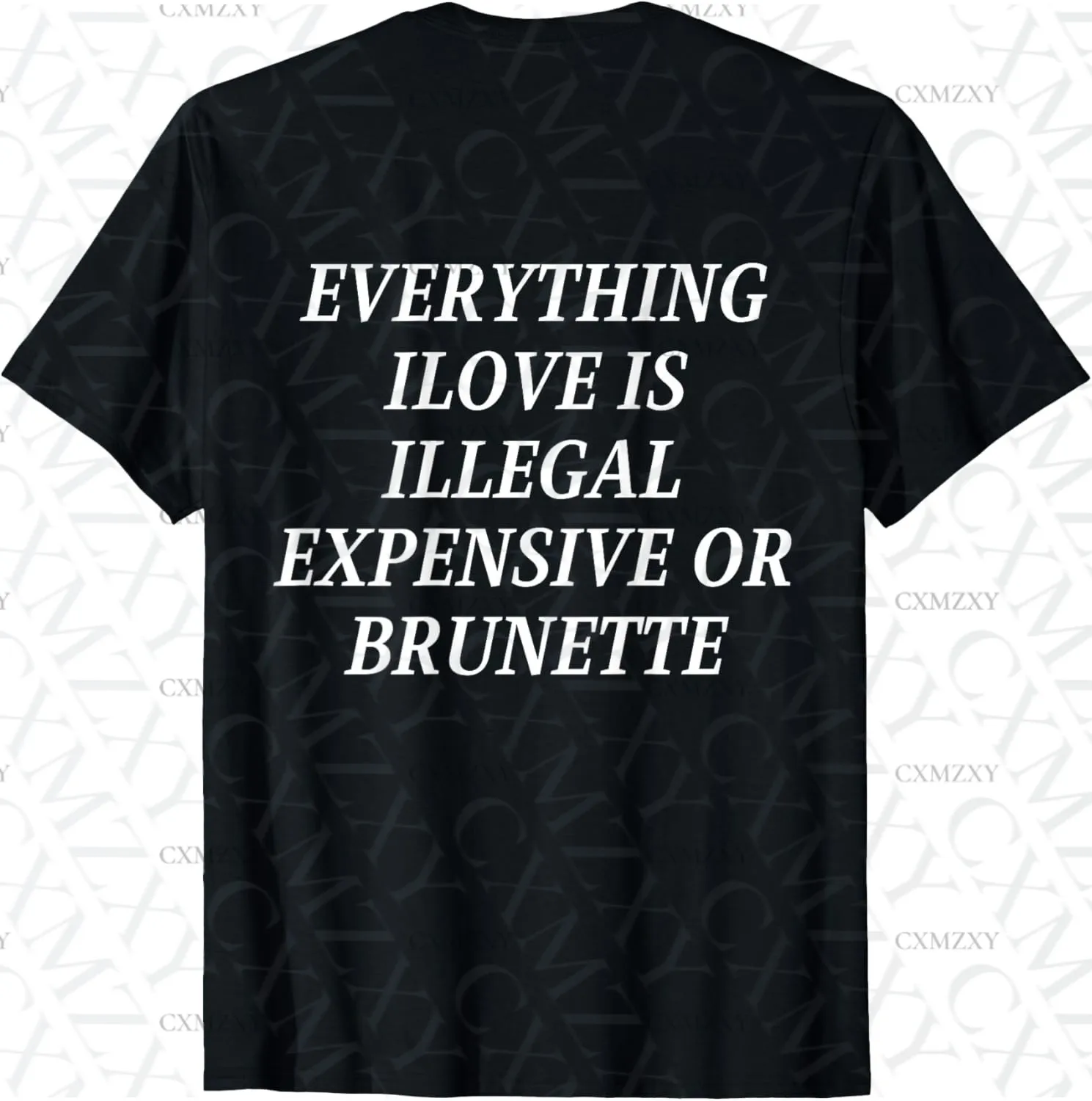 

Everything I Love is illustral expensive or Brunette (On Back) 100% Cotton Short sleeved T-shirt