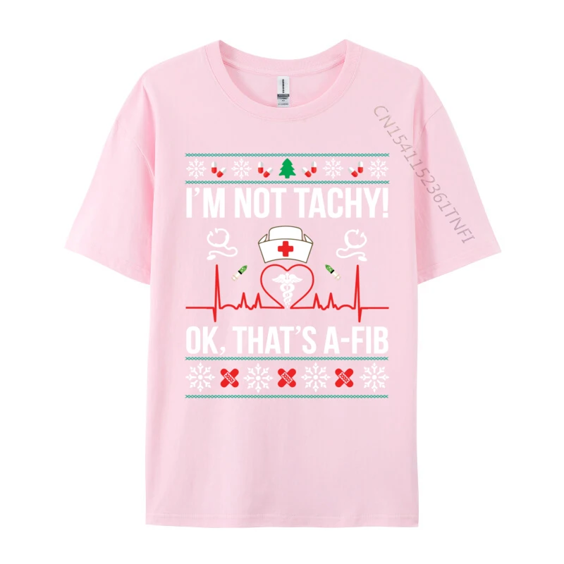 I Im Not Tachy! Ok That Is A-Fib Nurse Ugly Xmas T-Shirts Print T-Shirt Funny Coupons Short Sleeve Printed On T Shirts