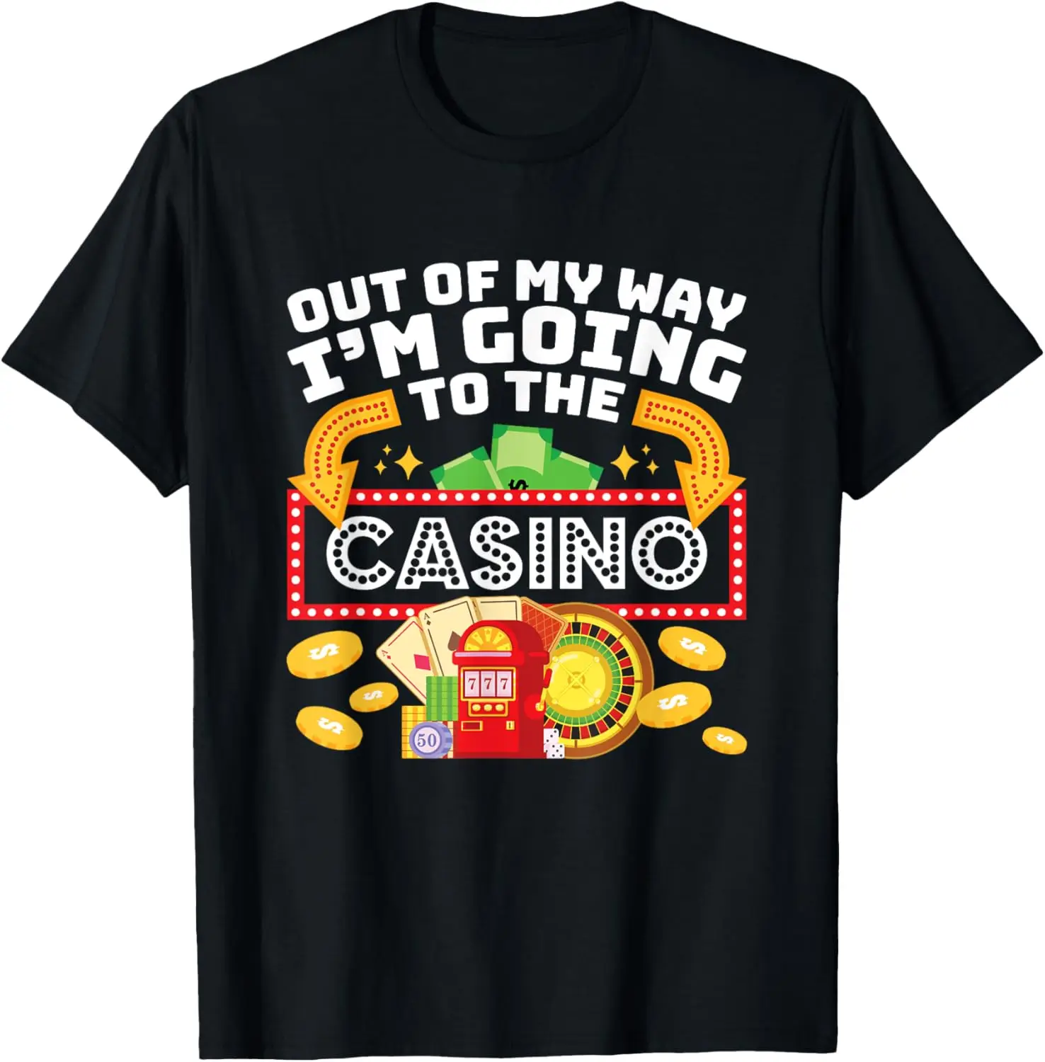 

Out Of My Way I'm Going To The Casino Las Vegas Gambling T-Shirt