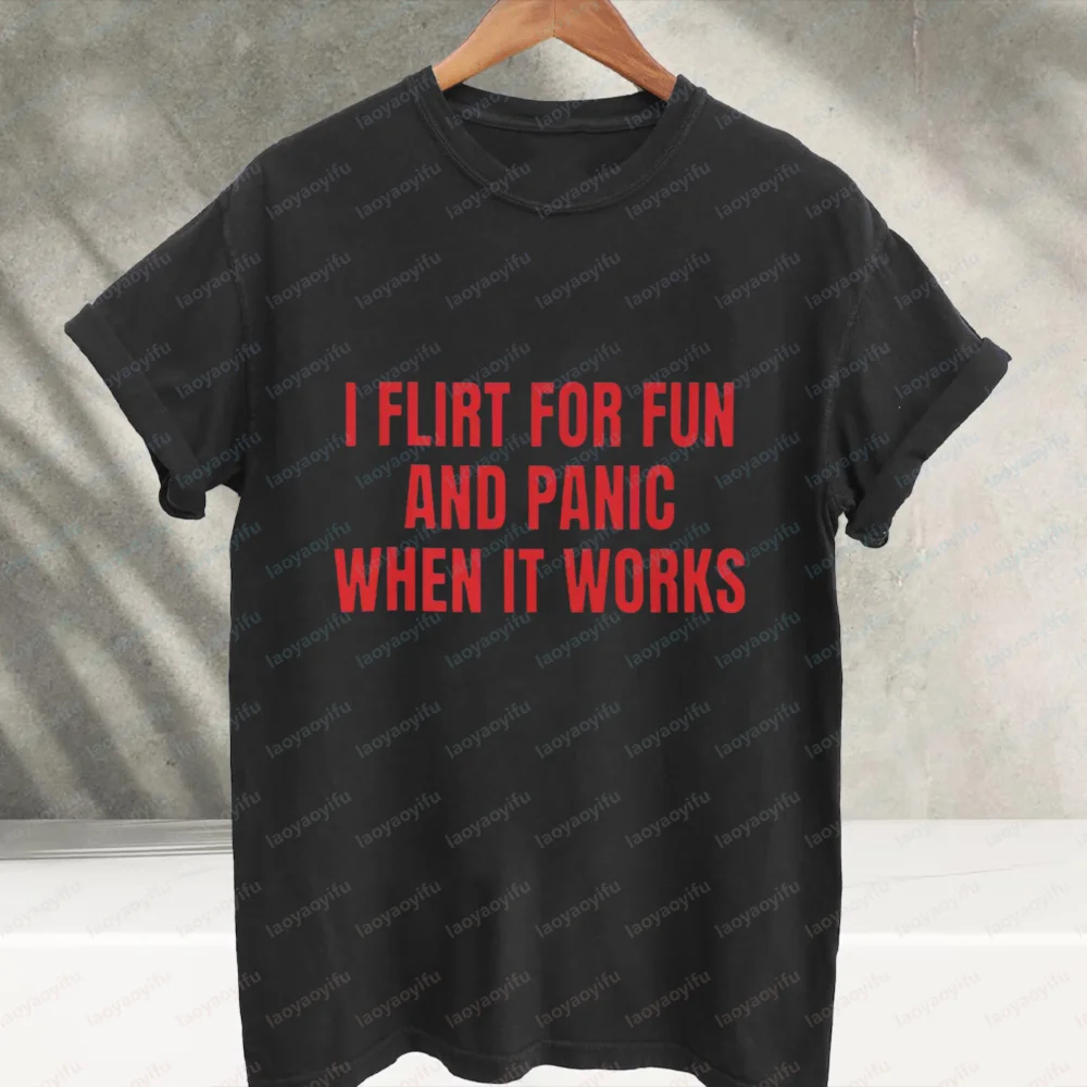 I Flirt for Fun and Panic When It Works Slogan Graphic T‑Shirt Funny Humor Quote Short Sleeve Tees Cotton Casual Streetwear Tops
