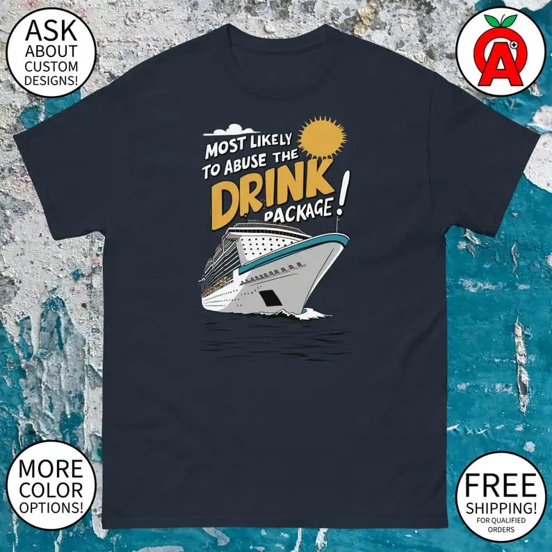 Most Likely To Abuse the Drink Package Cruise Ship Graphic Tee - Adult Unisex - Gifts for Summer