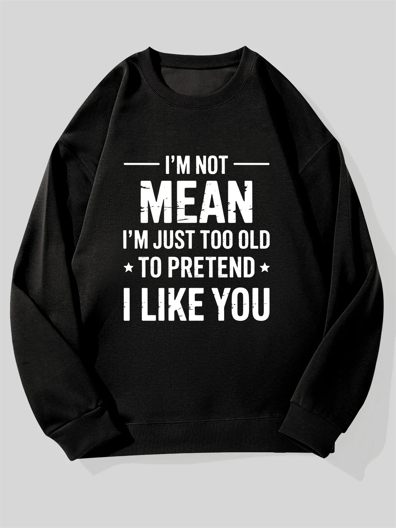 

Men's Funny "I'm Not Mean I'm Just Too Old to Pretend I Like You" Slogan Sweatshirt - Black with White Text, Oversized Casual