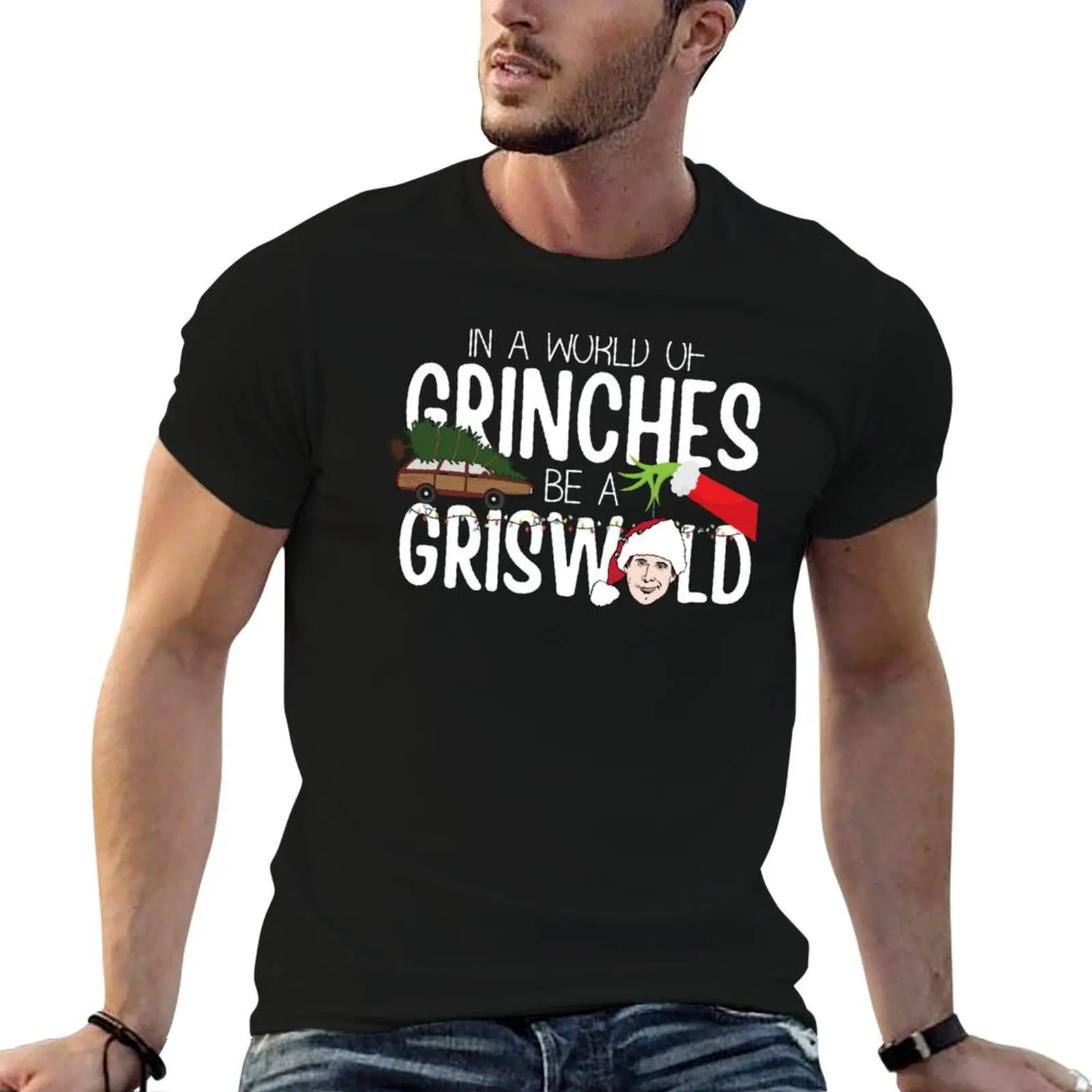 

Be Clark Griswold In A World of Grinches T-Shirt t shirts for man cotton man t shirt luxury T-Shirt
