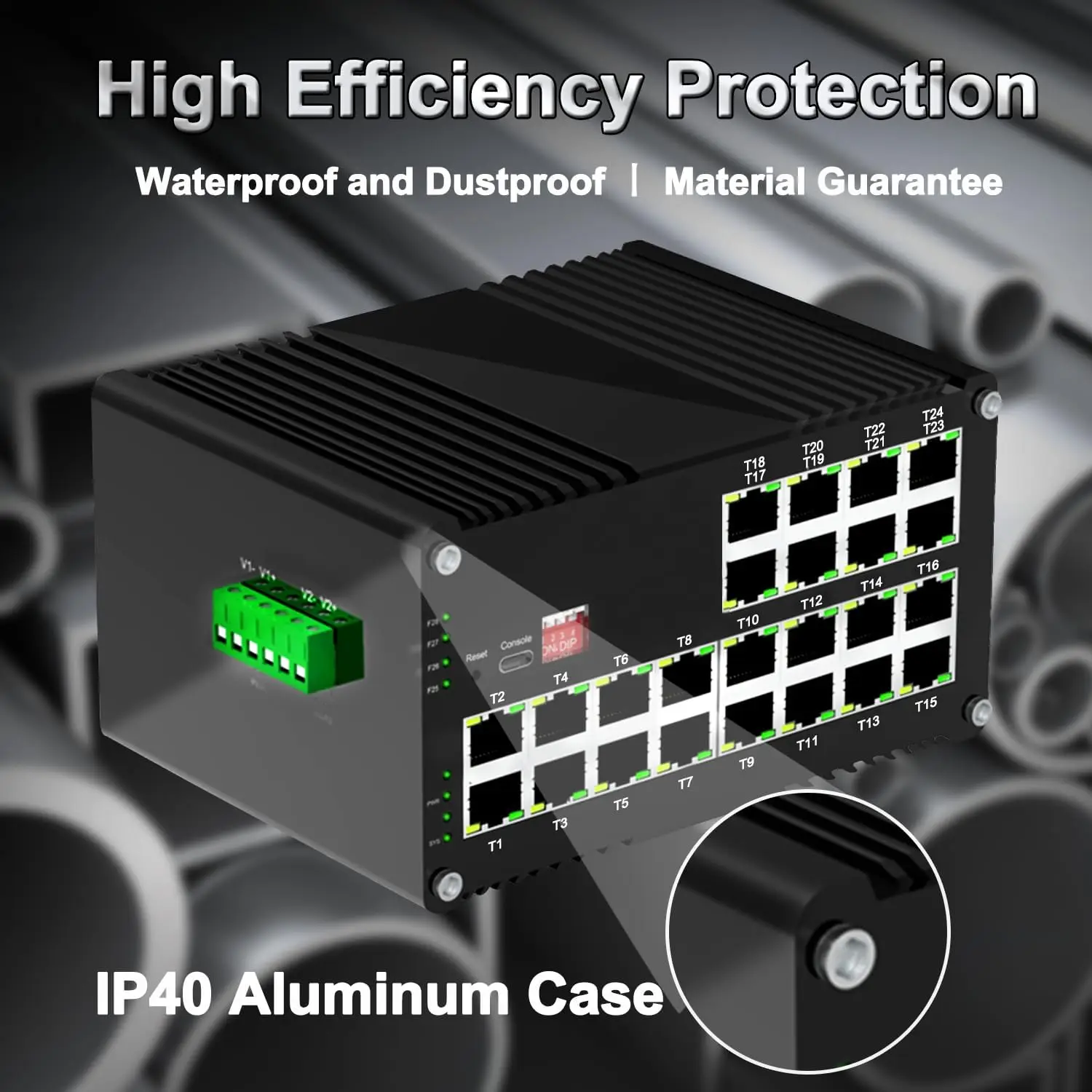 24/16 Port RJ45 PoE Gigabit 10/100/1000Base-T, DC 12~48V input, Lightning Protection 4KV, IP40, -40°C to 80°C (-40°F to 176°F)
