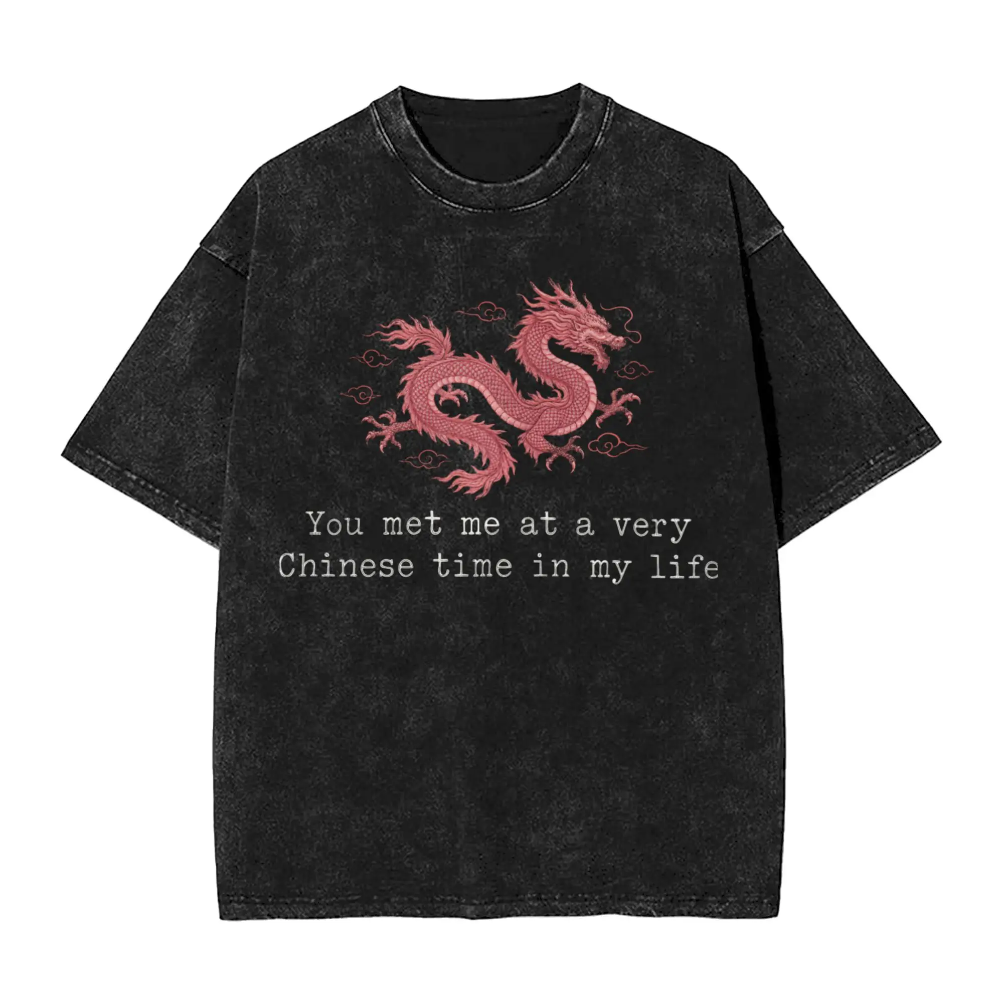 You Met Me At A Very Chinese Time In My Life T Shirt  Harajuku T Shirts Short Sleeves Streetwear Tshirt Beach Oversized Clothes