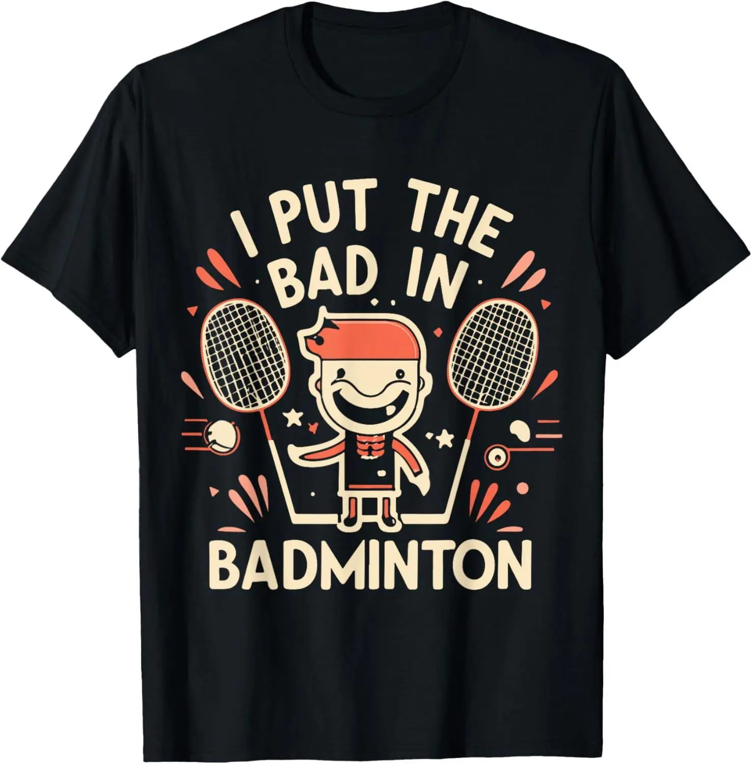 I Put The Bad in Badminton T-Shirt - Badminton Player Tee  Shirts for Men Graphic T Shirts Streetwear Camisas