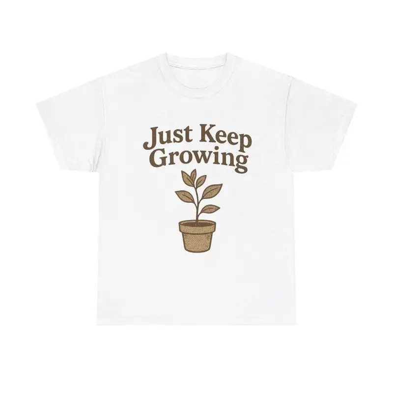 

Just Keep Growing T-Shirt Men's Women's Plant Lover Graphic Tee Positive Message Gardening Gift Inspirational Top Growth Mindset