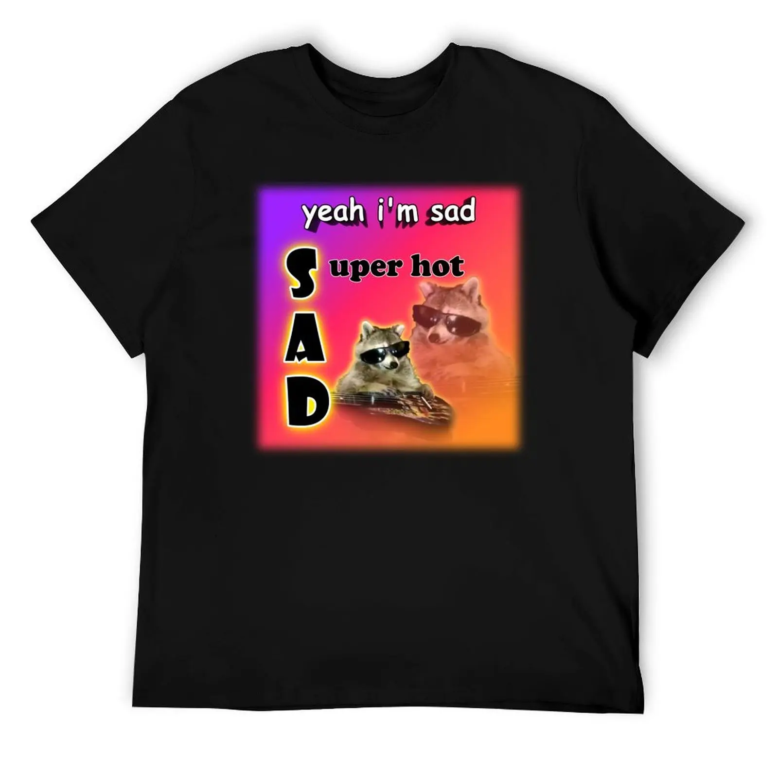 

yeah I'm sad - super hot cool raccoon word art T-Shirt t shirt men 100% cotton luxury brand cotton t shirts man 100% T-Shirt
