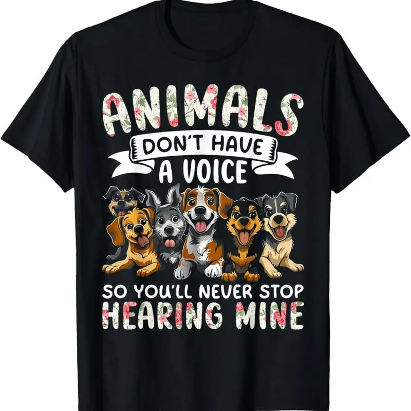 Animals Don't Have A Voice T Shirt Funny Dog Lover