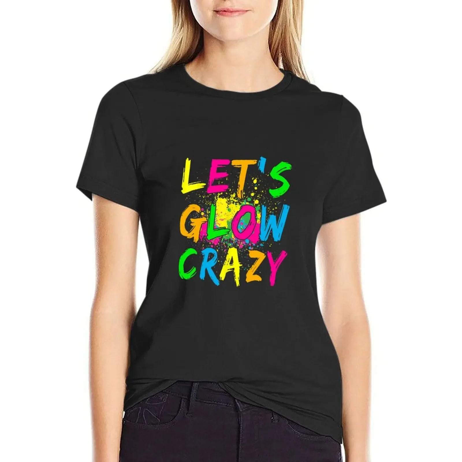 Let's Glow Crazy - Retro Colorful Party T-Shirt tops Female clothing T-shirt Women