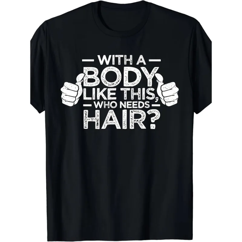 

Funny Bald Head Shirt With A Body Like This Who Needs Hair T-Shirt Humor Gift For Bald Men Graphic Tee