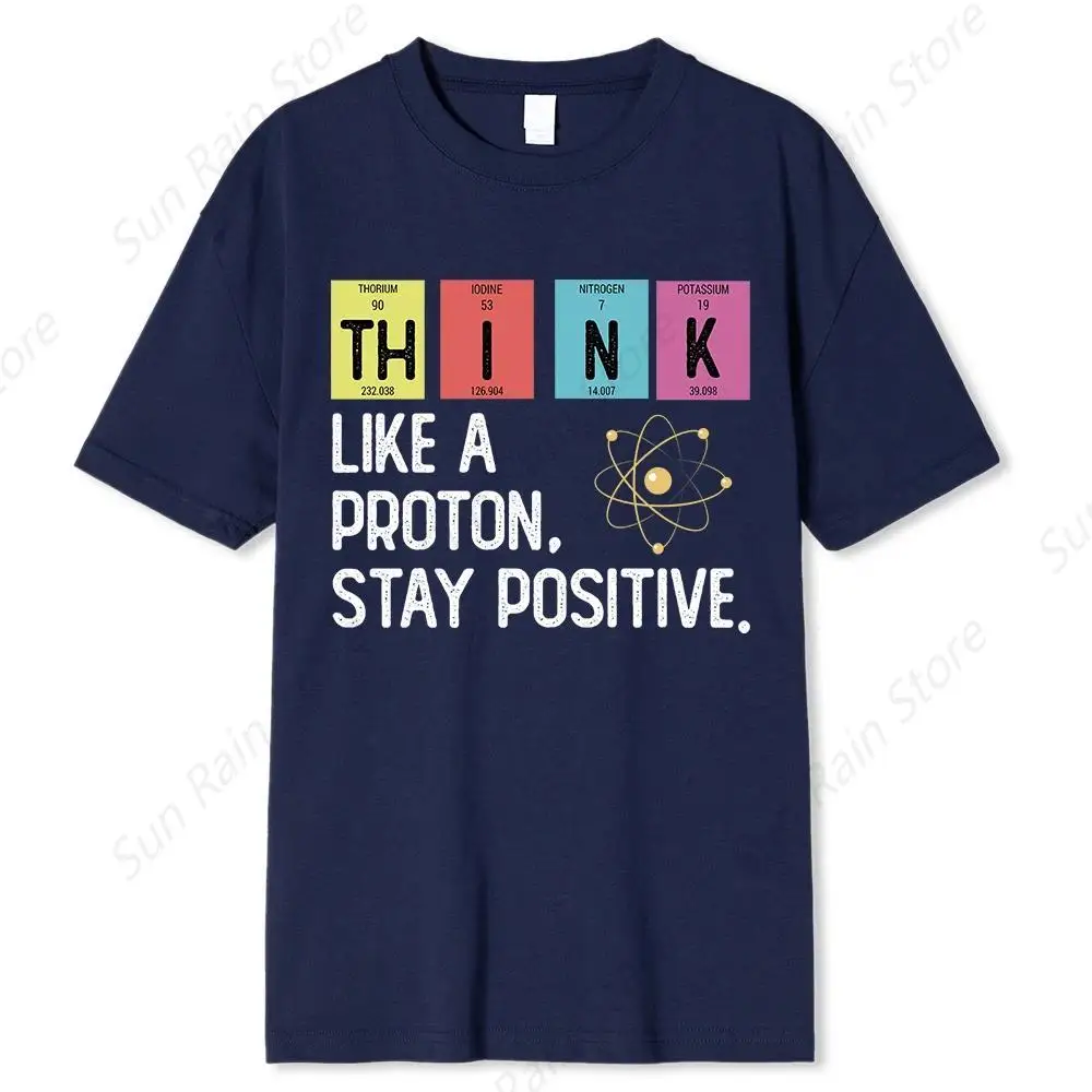

Think Like A Proton Stay Positive Funny Science T Shirt Cotton Tops T Shirt Design High Quality Printing T Shirt Oversized Tees