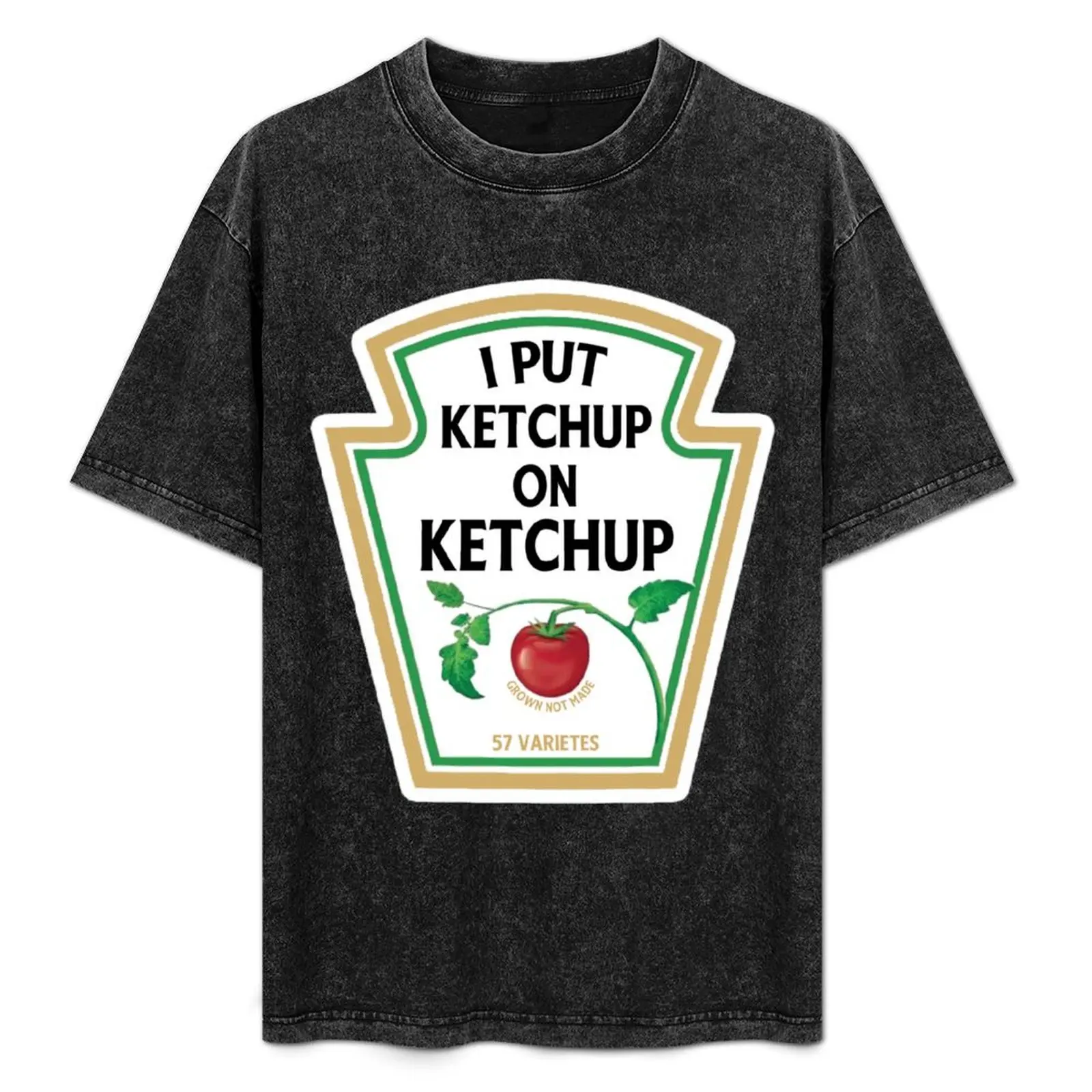 

I put ketchup on my ketchup T-Shirt Everyday Wear Basic Short Sleeve Top