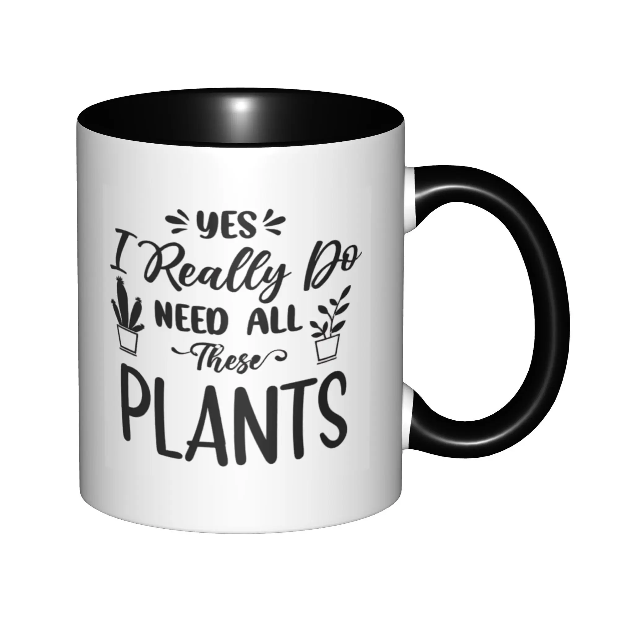 

Yes I Really Do Need All These Plants Mugs With Black Handle Birthday Coffee Mugs Ceramic Tea Cups 11oz