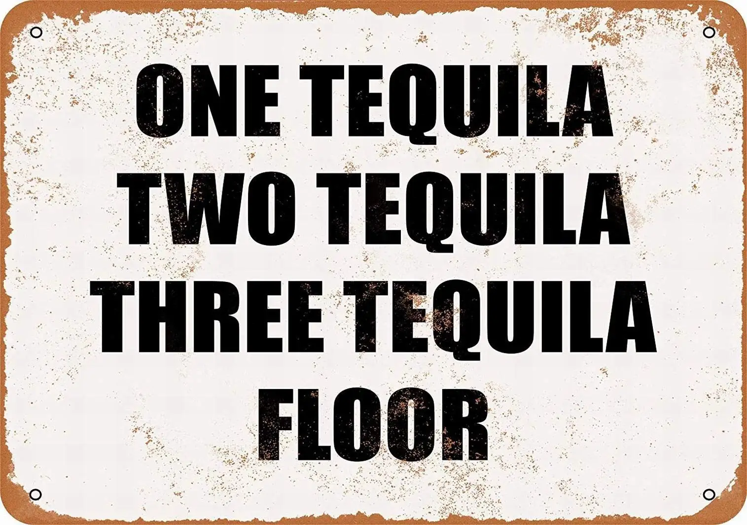 8 x 12 Metal Sign - ONE Tequila, Two Tequila, Three Tequila, Floor - Vintage Wall Decor Art