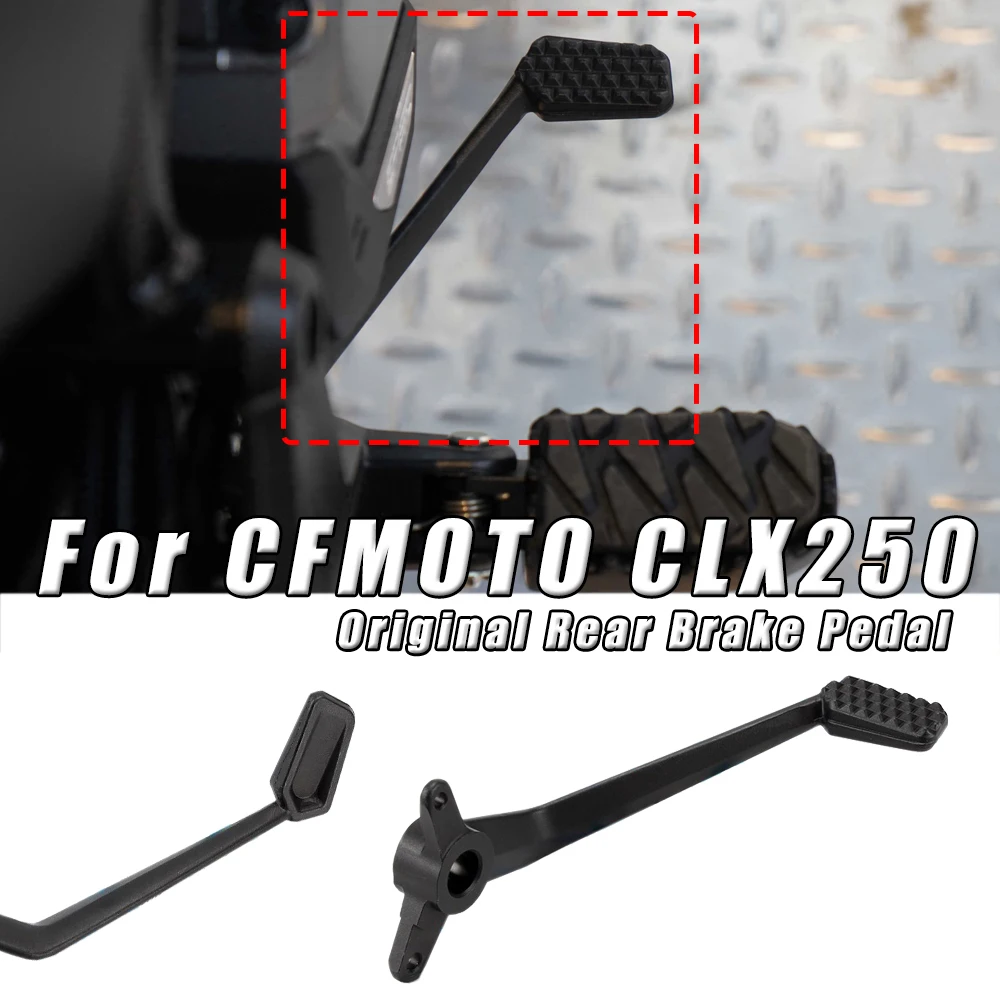 

For CFMOTO CLX250 CLX 250 CL-X 250 CL250X Motorcycle Original Foot Brake Pedal Rear Brake Pedal Accessories