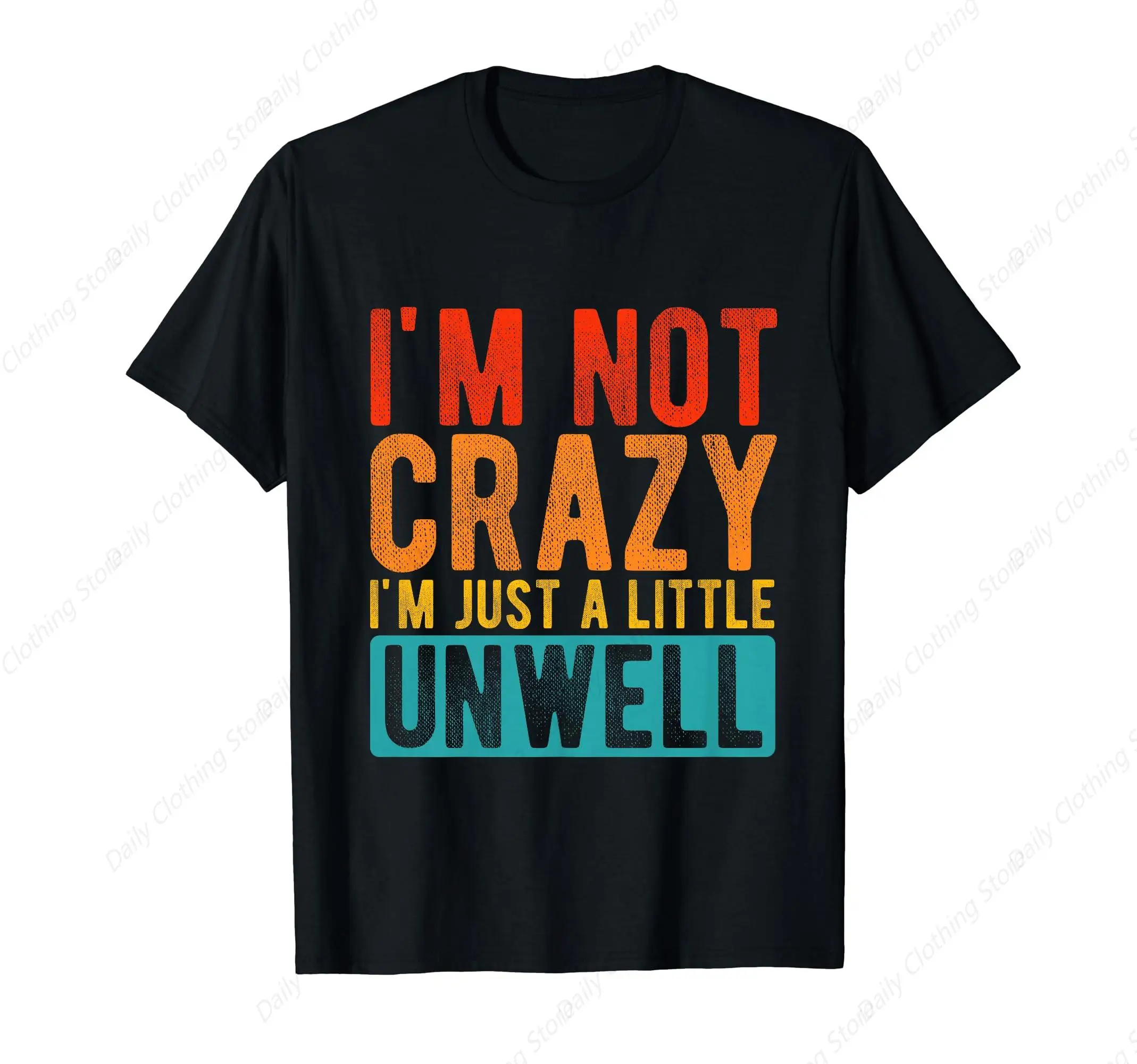 I'M Not Crazy I'M Just A Little Unwell Humorous Quirky T-Shirt Sport Leisure Tee Funny Graphic Clothing Gifts Short Sleeve