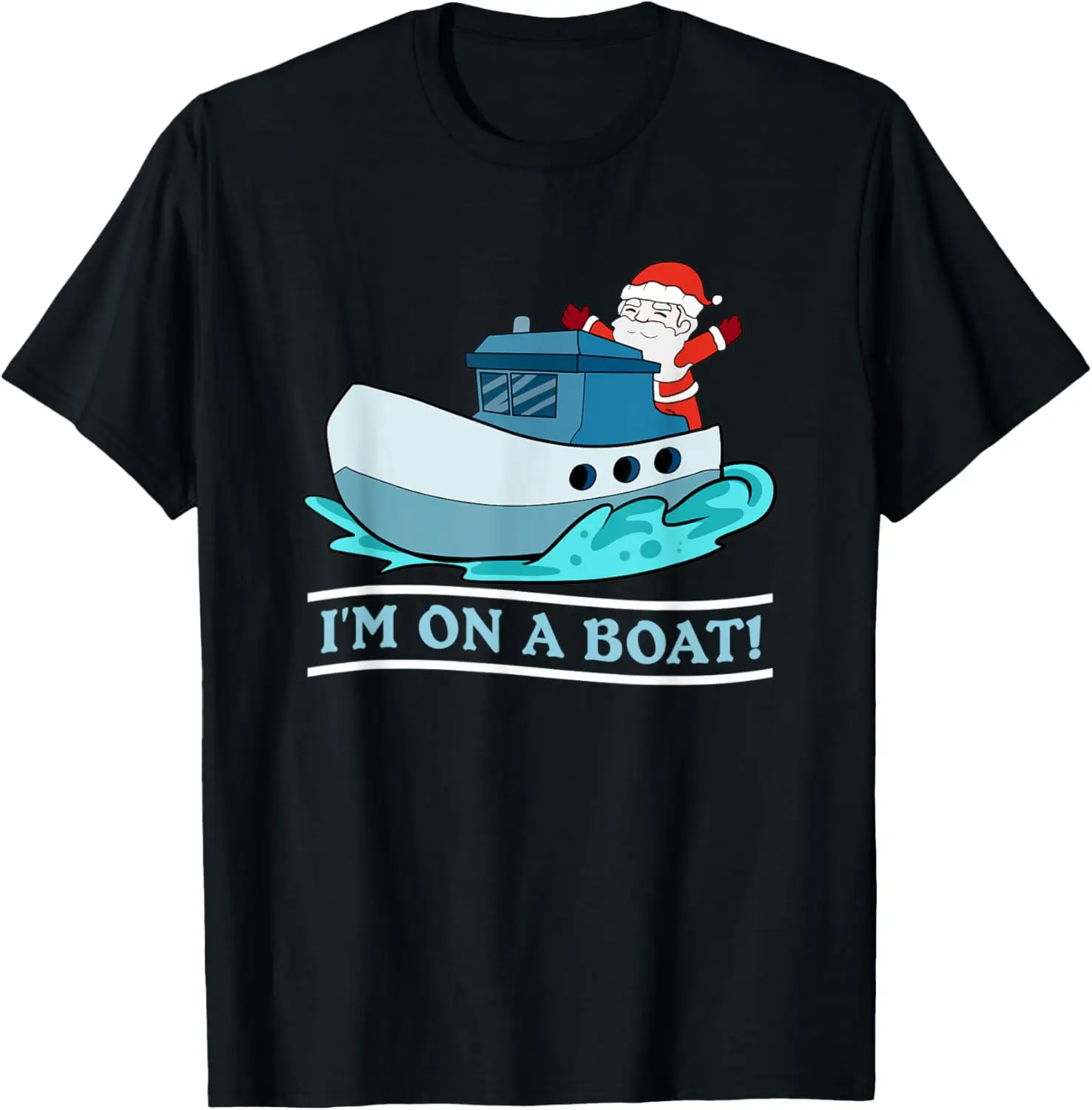 

Santa Claus Sleigh Boat Im On A Boat Funny Santa Christmas T-Shirt