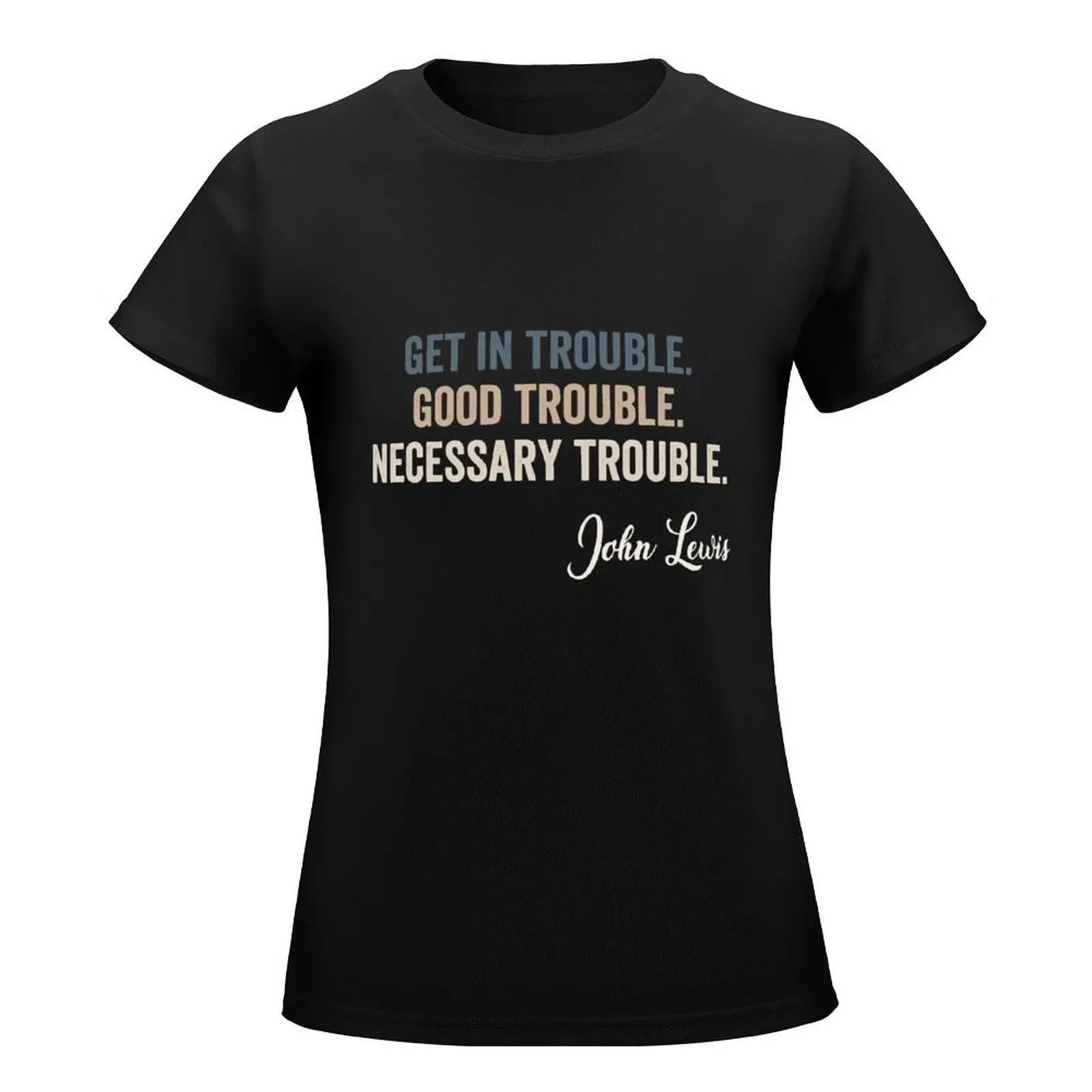 Trouble Good Trouble Necessary Trouble John Lewis T-Shirt shirts graphic tees Female clothing tops summer clothes Top Women