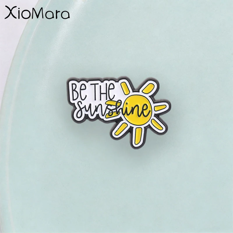 Épinglette en émail créative « Be the Sunshine », badge avec citation manuscrite optimiste et encourageante, accessoire de mode, cadeau pour amis