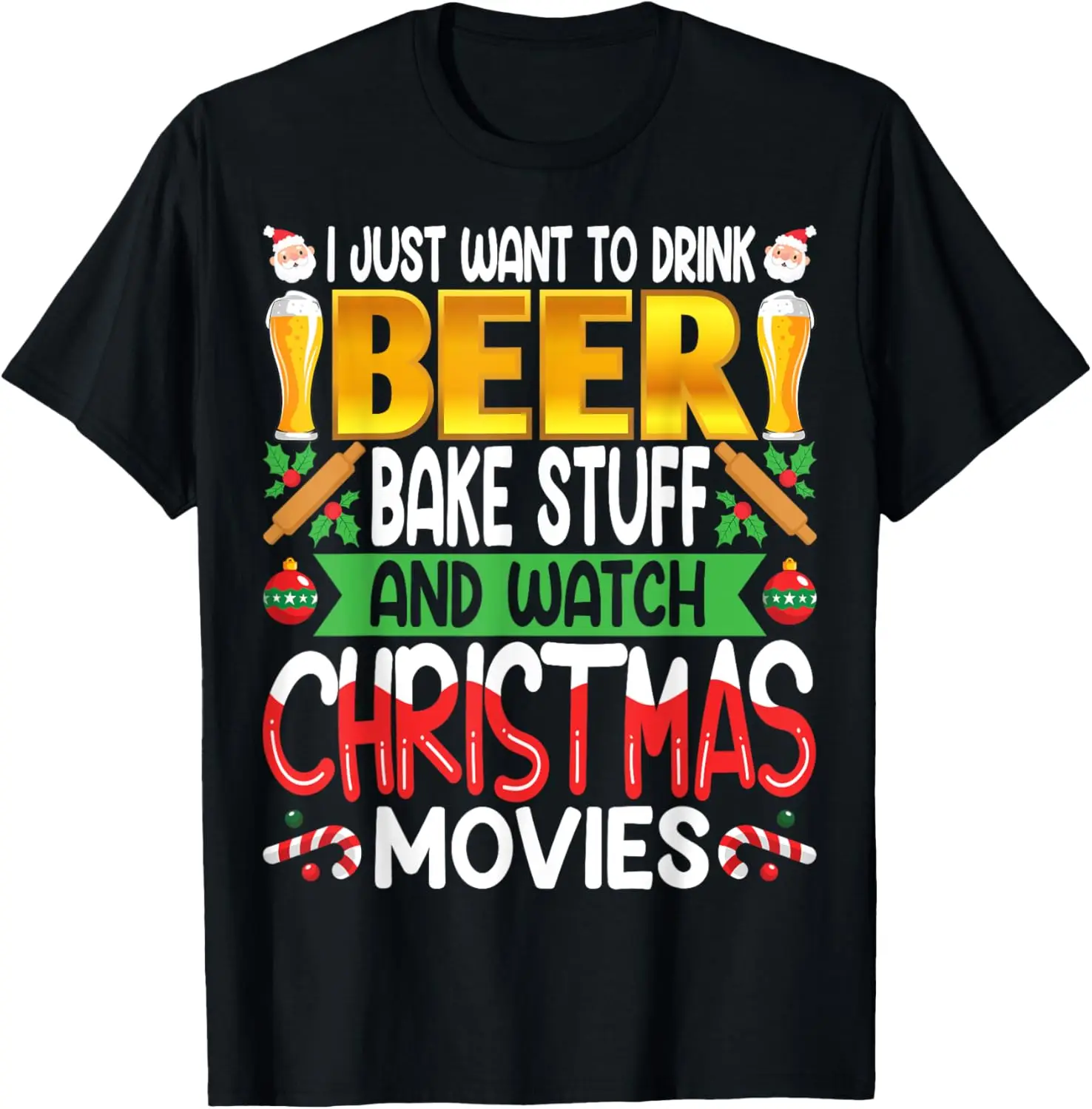 Quiero beber cerveza, hornear cosas y ver películas navideñas camiseta