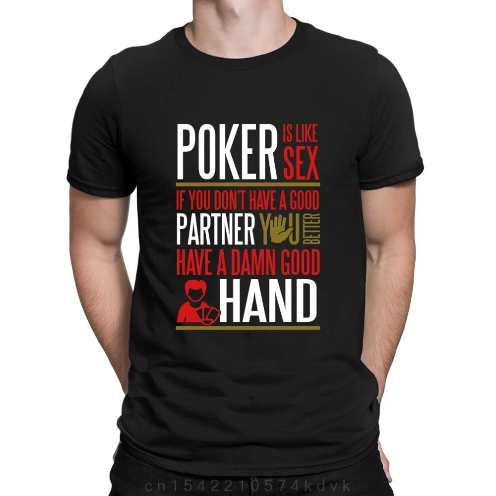 High Quality Printing Cotton Designs Tee Shirts Standard Sunlight Quirky Funny Poker Is Like Better Have A Good Hand T-shirt