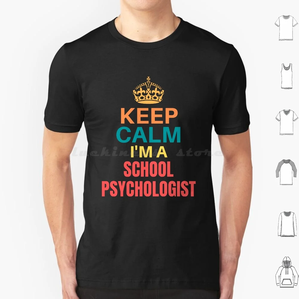 Keep Calm Im A School Psychologist T Shirt 6xl Cotton Cool Tee Keep Calm Im A School Psychologist Keep Calm School Psychologist