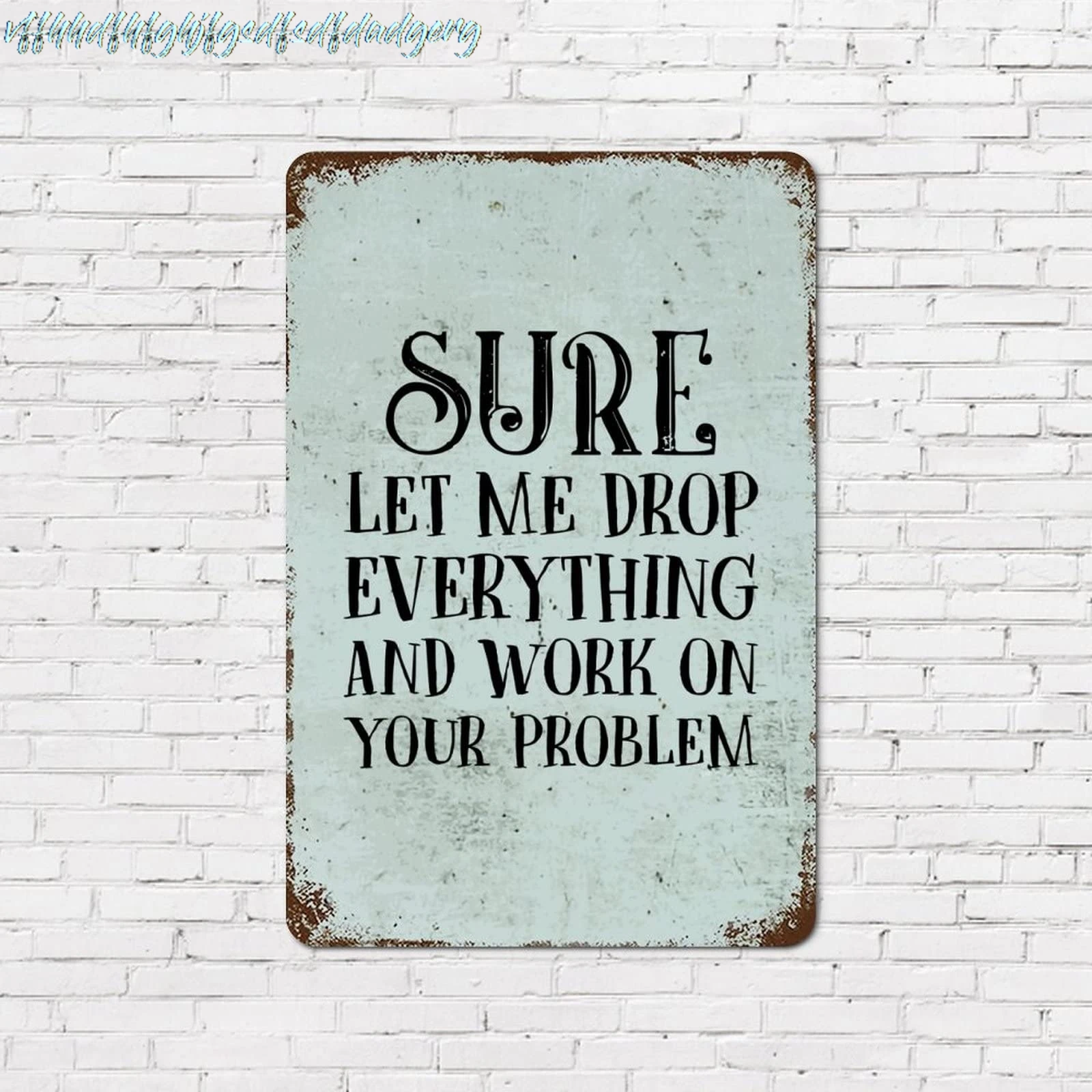 8x12in Vintage Tin Sign Motivational Quote Sure Let Me Drop Everything and Work on Your Problem Bible Quotes Aluminum Metal sign