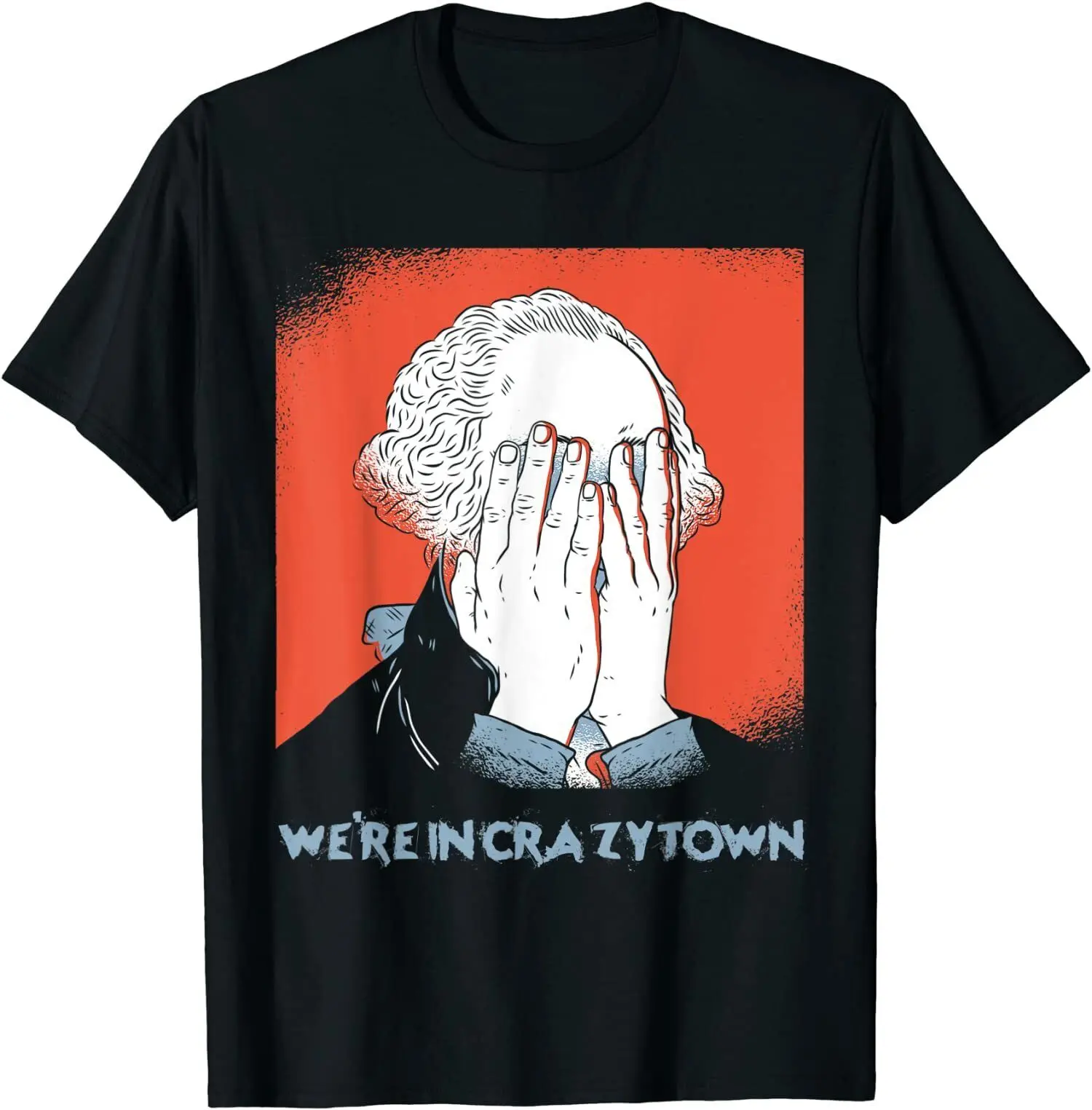 NEW LIMITED We're In Crazy Town CrazyTown George Washington Facepalm Tee T-Shirt