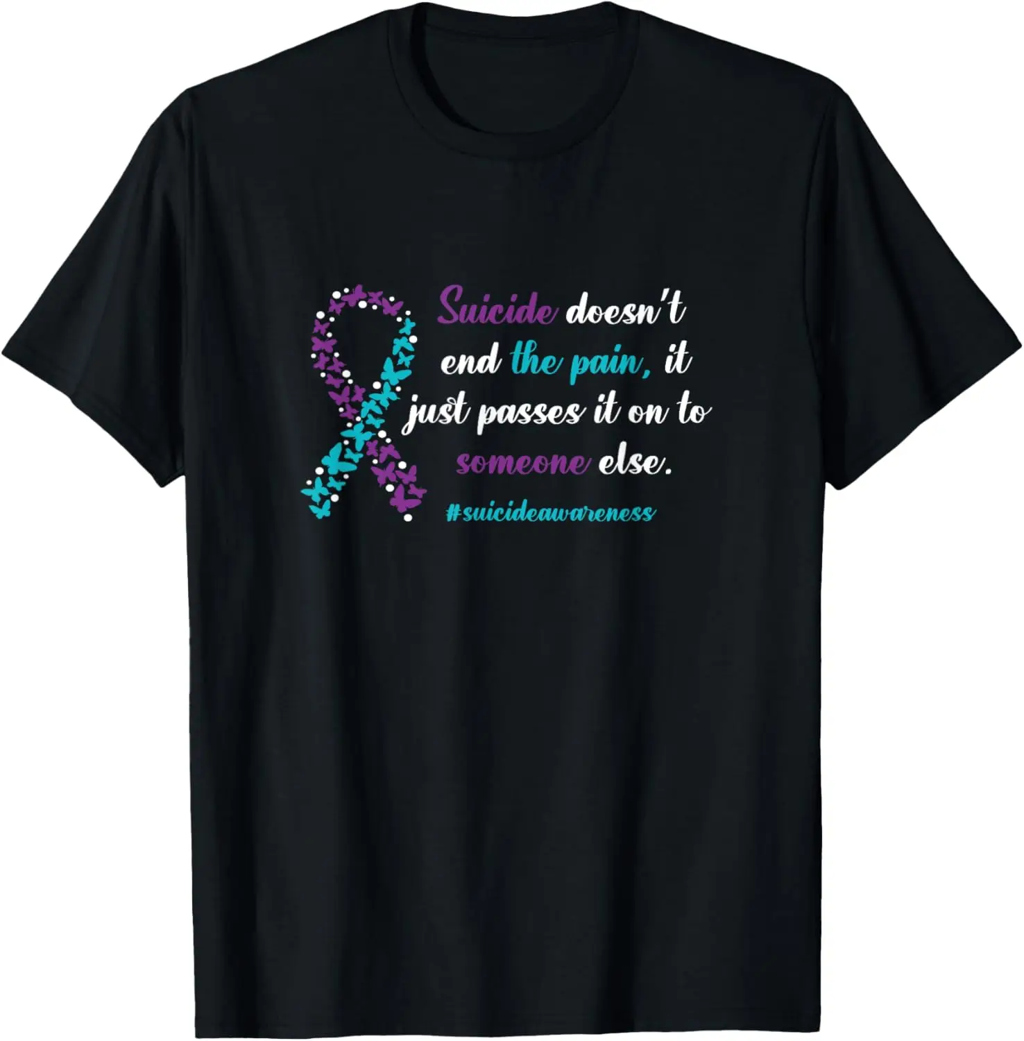 Suicide Doesn't End The Pain - Suicide Prevention Awareness T-Shirt