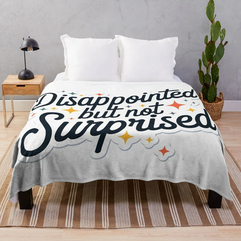 Disappointed but Not Surprised Throw Blanket funny gift Decorative Sofas Thermal Sofa Blankets