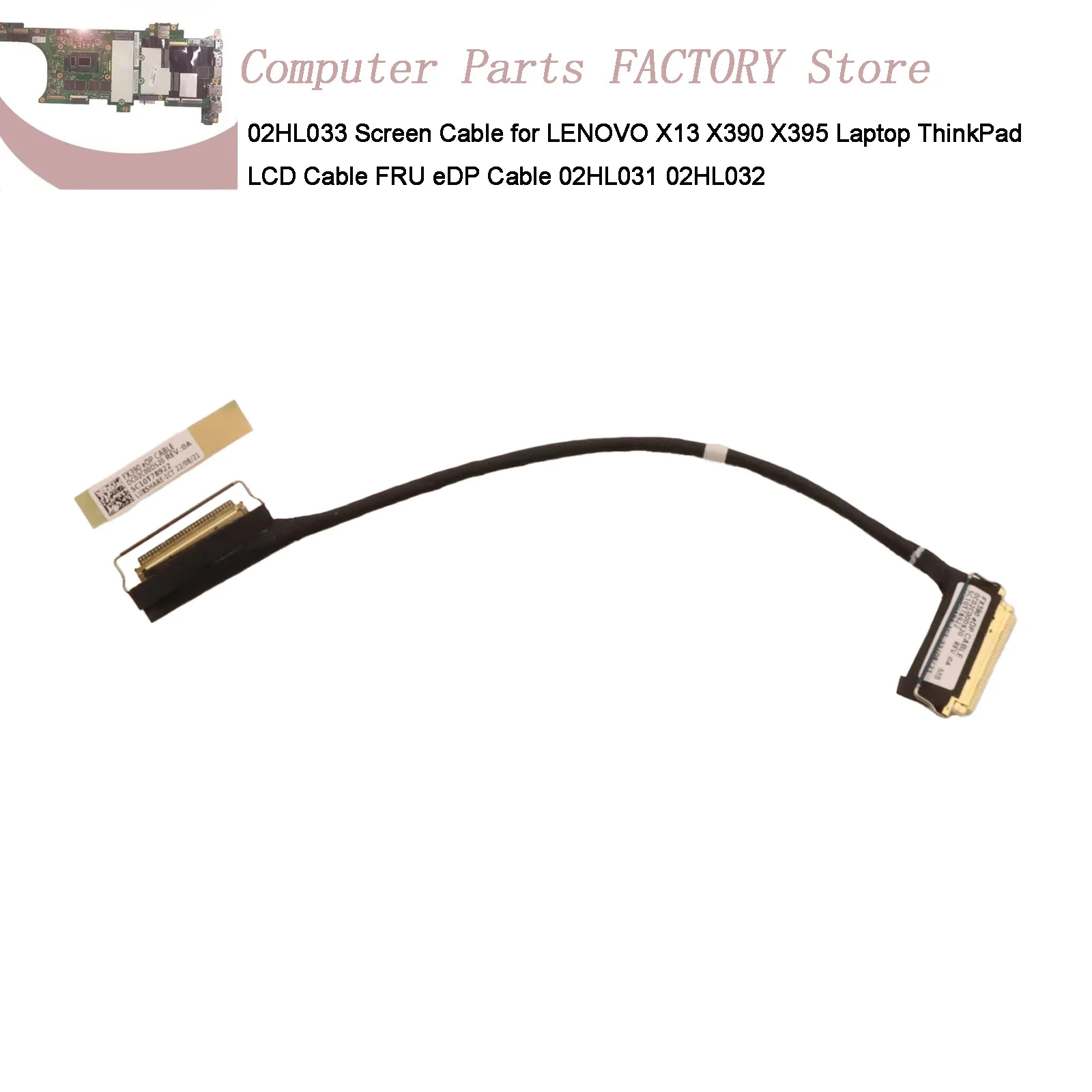 

02HL033 Screen Cable for LENOVO X13 X390 X395 Laptop ThinkPad LCD Cable FRU eDP Cable 02HL031 02HL032