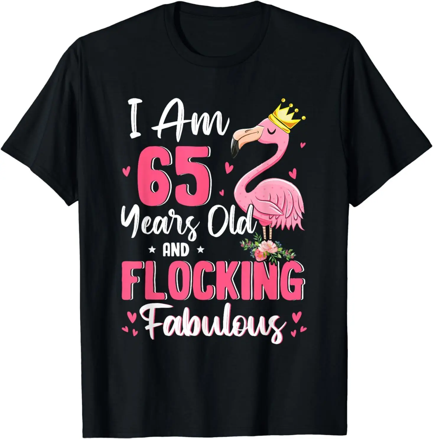 

NEW I Am 65 Years Old And Flocking Fabulous Funny 65th Birthday T-Shirt S-3XL