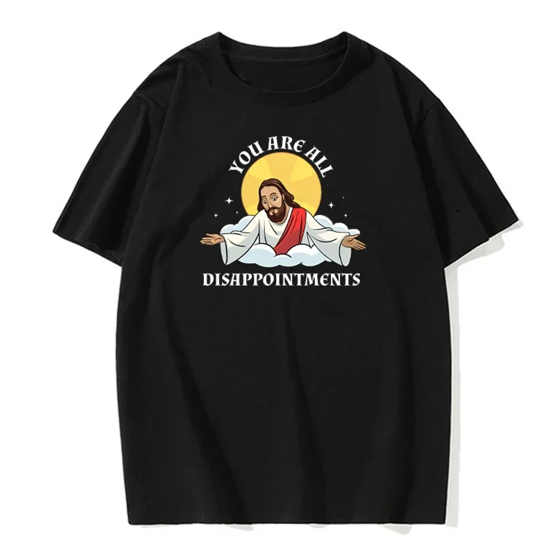 Funny Jesus Christ Meme You Are All Disappointments Christian Modal Cotton T Shirt Men Women Summer Short-sleev Humor Cool Shirt