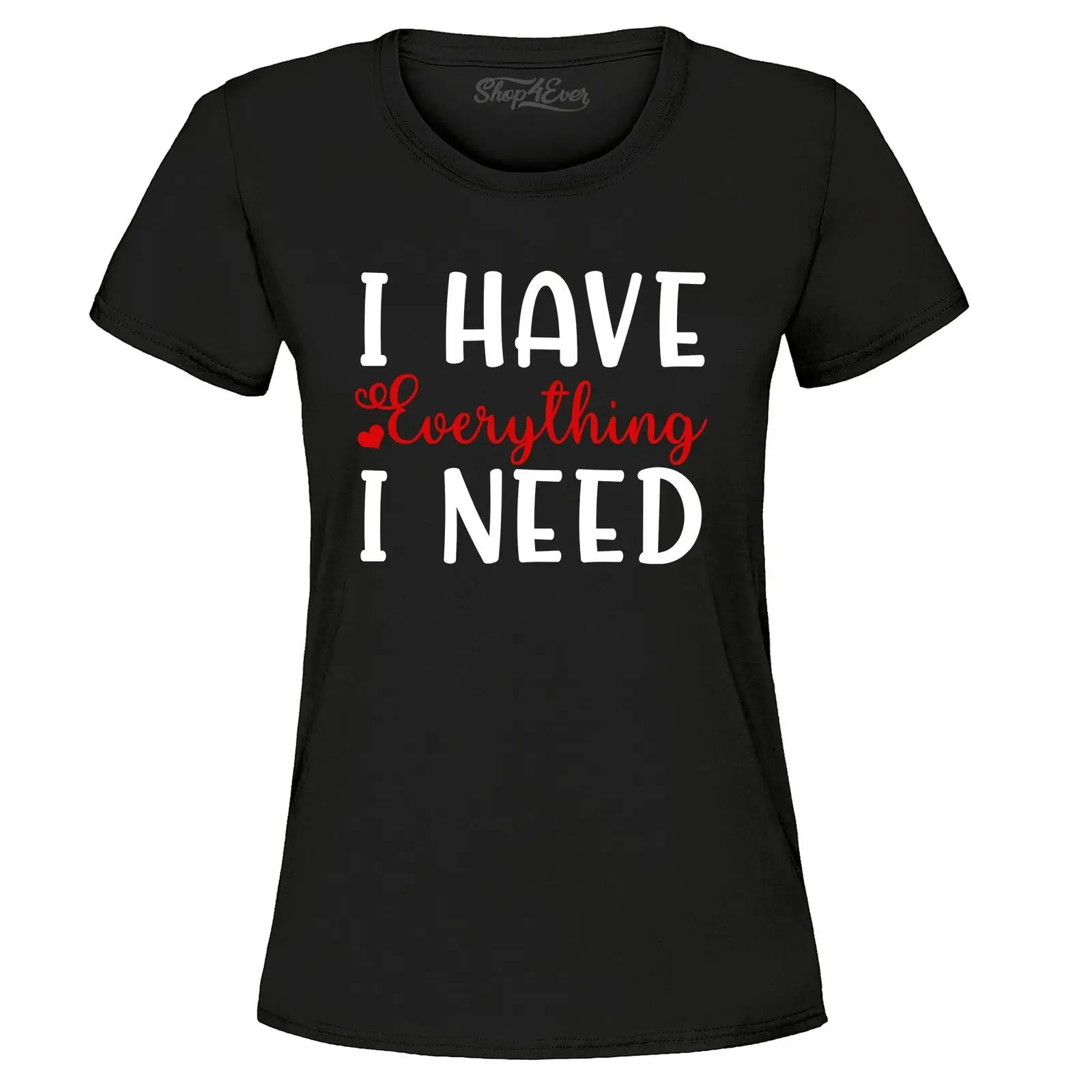 

I Have Everything I Need Couples Matching Women's T-Shirt Couples Shirts