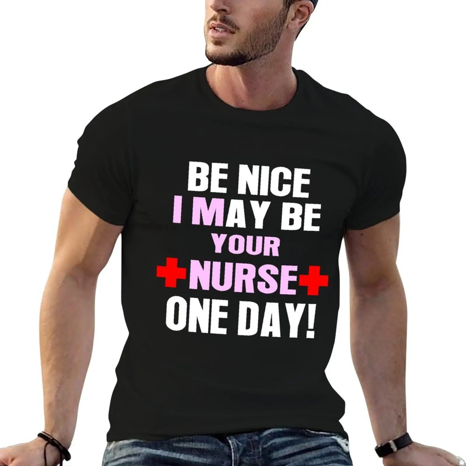 Be nice i may be your nurse one day T-Shirt t shirt for man cotton t shirt man essential t shirt T-shirt