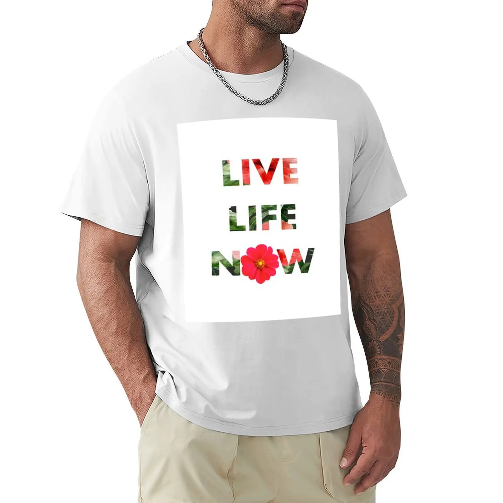 Live Life Now with Flowers and Bright Colors T-Shirt quick drying plain graphics men clothing