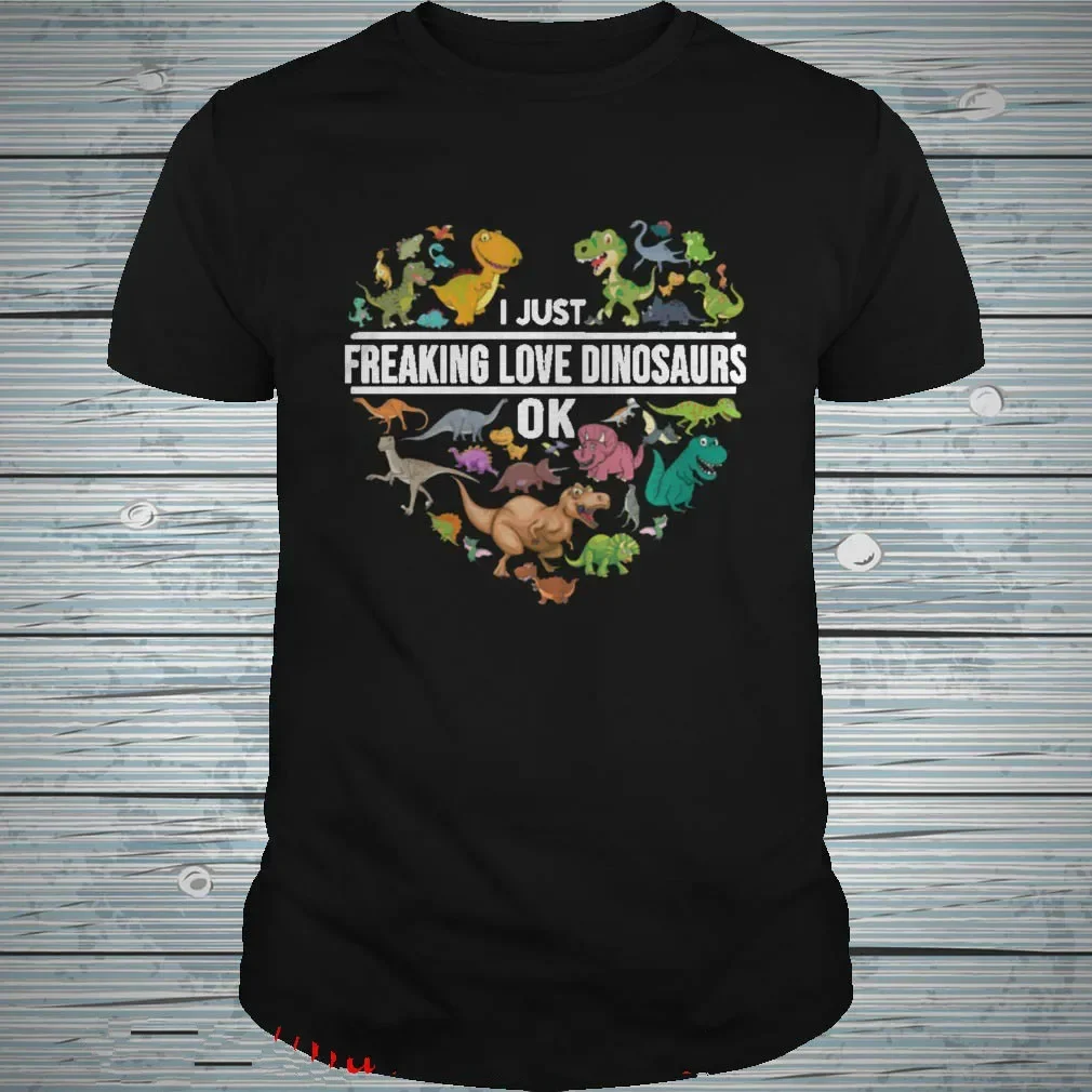 

I Just Freaking Love Dinosaurs. Funny Dinosaur Lovers Gift T-Shirt 100% Cotton O-Neck Summer Short Sleeve Casual Mens T-shirt