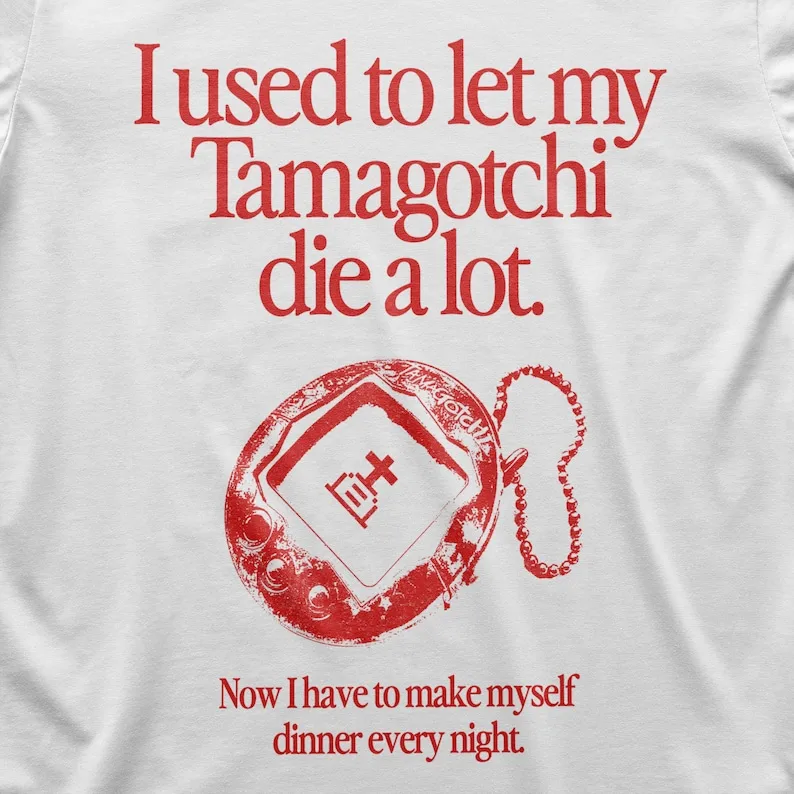 I Used To Let My Tamagotchi Die A Lot T-Shirt