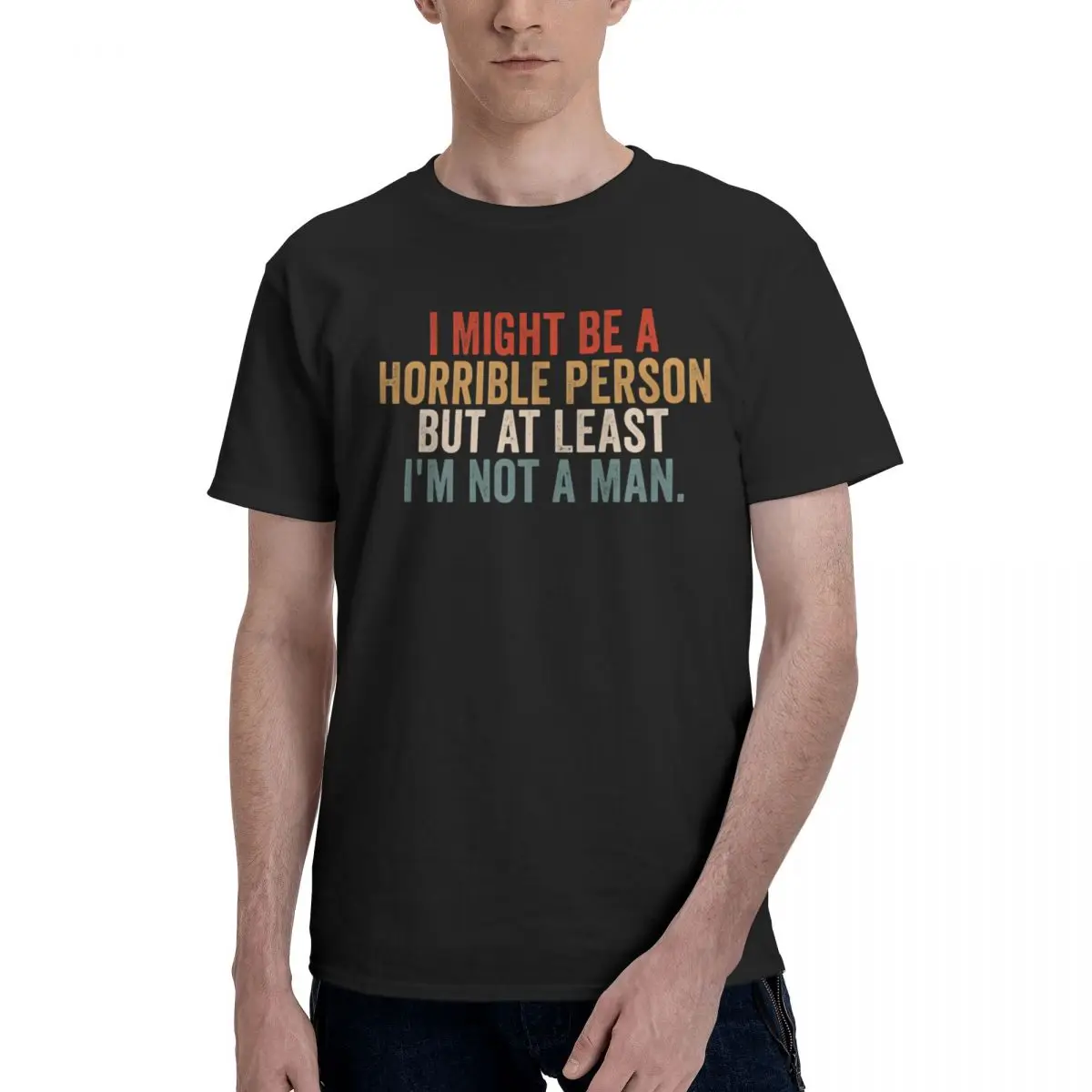Men I Might Be A Horrible Person But At Least I'm Not A Man Awesome T Shirt Vintage O-neck Cotton T Shirts
