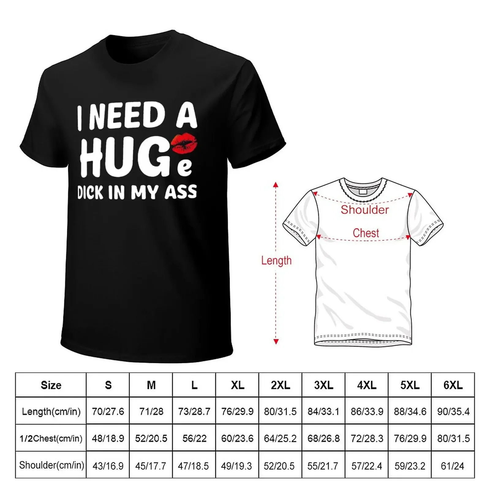 I Need A Huge Dick In My Ass Funny T-Shirt funnys summer top black t-shirts for men