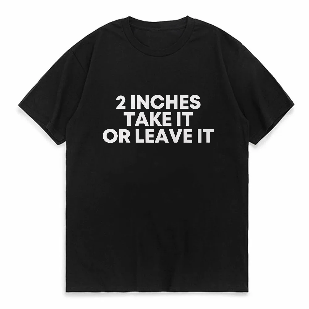 

Funny Meme T Shirt 2 Inches Take It or Leave Unhinged Inappropriate Joke Wiener Person Streetwear Short Sleeve Loose Clothing