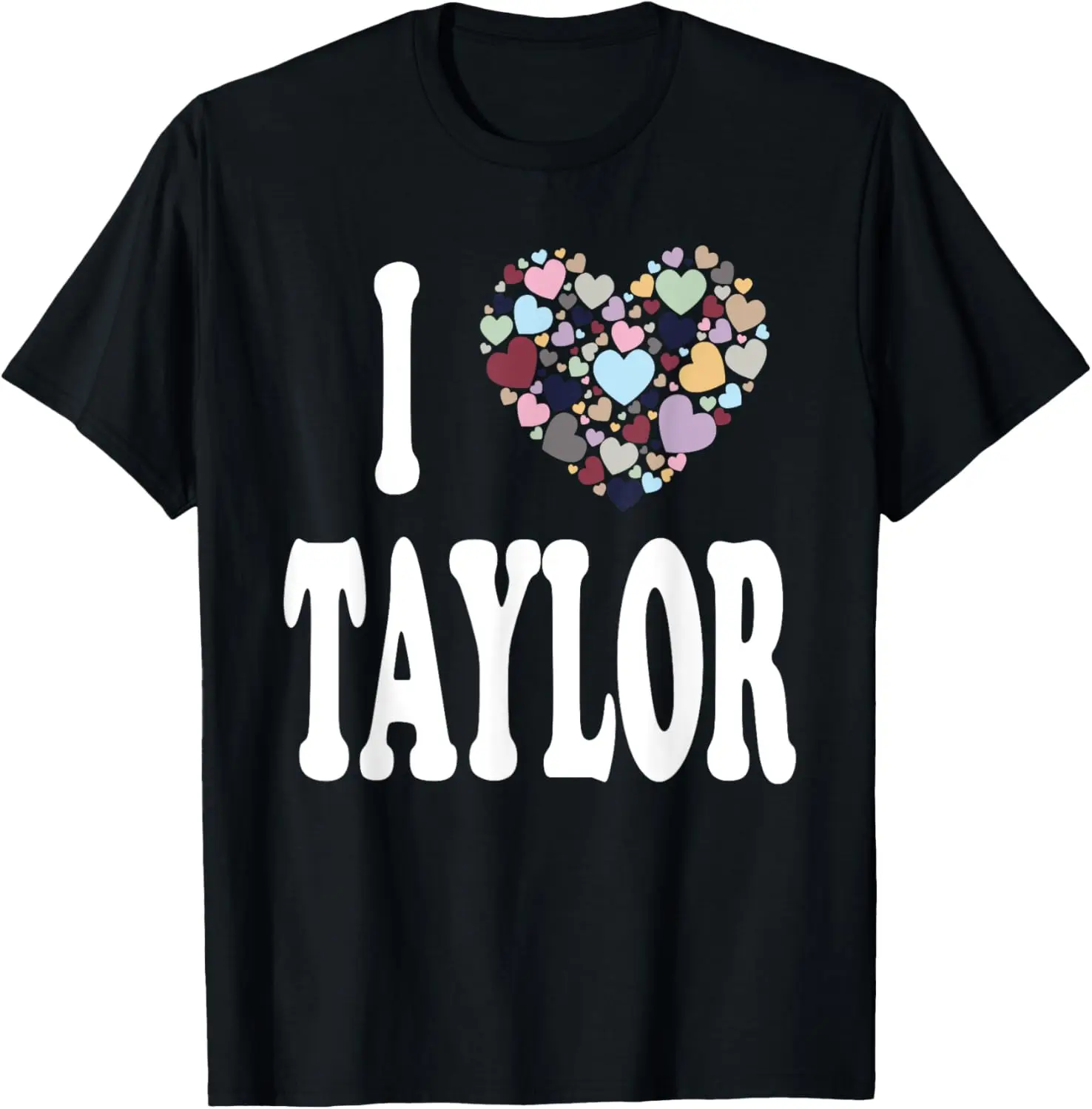

Colorful Heart My Name is Taylor First Name I Love Taylor T-Shirt