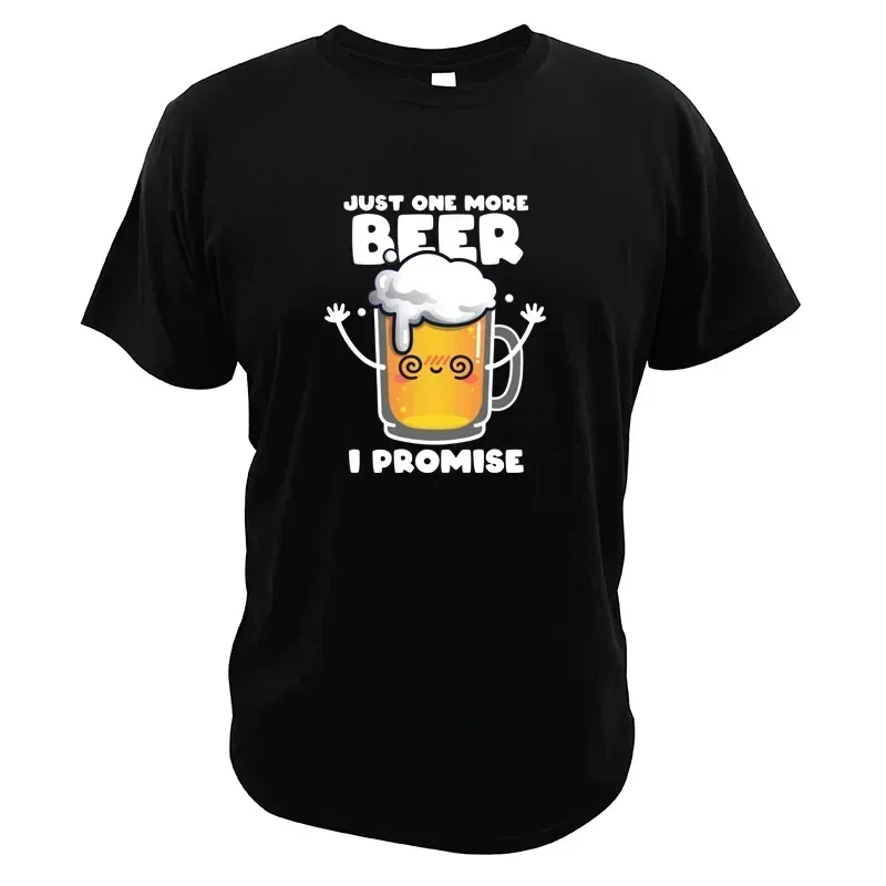 Funny Clothes Cute Lager Beer Graphic Just One More Beer I Promise T-shirts Streetwear  Men Clothing Tops  Camiseta Hombre