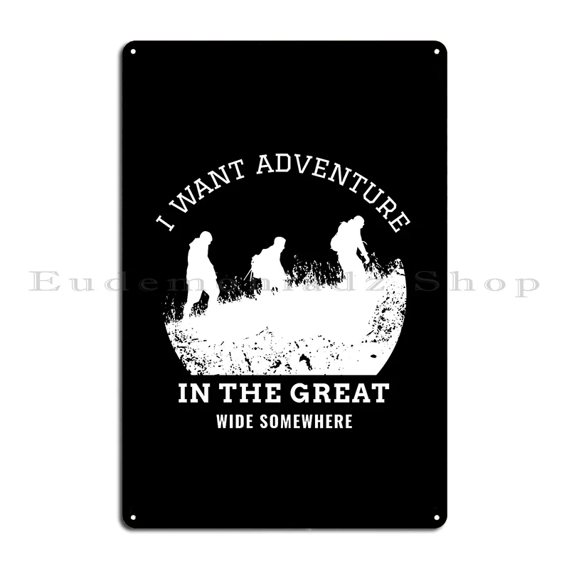 I Want Adventure In The Great Wide Somewhere Metal Sign Cinema Design Plaques Painting Bar Cave Tin Sign Poster